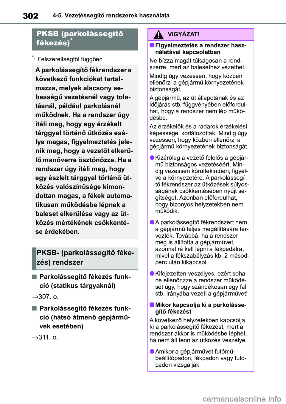 TOYOTA YARIS CROSS 2021 Kezelési útmutató (in Hungarian) 3024-5. Vezetéssegítő rendszerek használata
*: Felszereltségtől függően
nParkolássegítő fékezés funk-
ció (statikus tárgyaknál)
→ 307. o.
nParkolássegítő fékezés funk-
ció (há TOYOTA YARIS CROSS 2021 Kezelési útmutató (in Hungarian) 3024-5. Vezetéssegítő rendszerek használata
*: Felszereltségtől függően
nParkolássegítő fékezés funk-
ció (statikus tárgyaknál)
→ 307. o.
nParkolássegítő fékezés funk-
ció (há