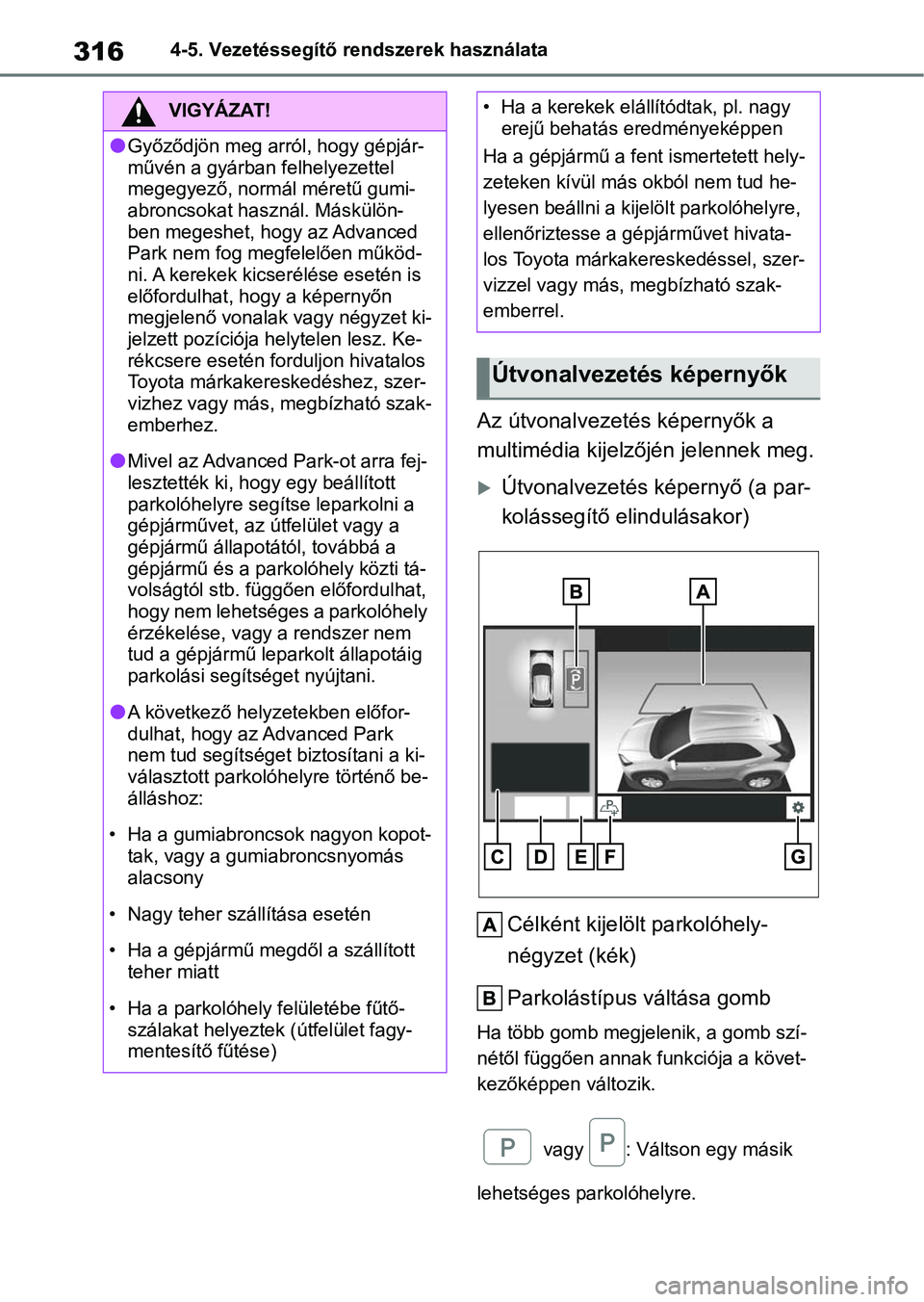 TOYOTA YARIS CROSS 2021 Kezelési útmutató (in Hungarian) 3164-5. Vezetéssegítő rendszerek használata
Az útvonalvezetés képernyők a
multimédia kijelzőjén jelennek meg.
Útvonalvezetés képernyő (a par-
kolássegítő elindulásakor)Célként TOYOTA YARIS CROSS 2021 Kezelési útmutató (in Hungarian) 3164-5. Vezetéssegítő rendszerek használata
Az útvonalvezetés képernyők a
multimédia kijelzőjén jelennek meg.
Útvonalvezetés képernyő (a par-
kolássegítő elindulásakor)Célként