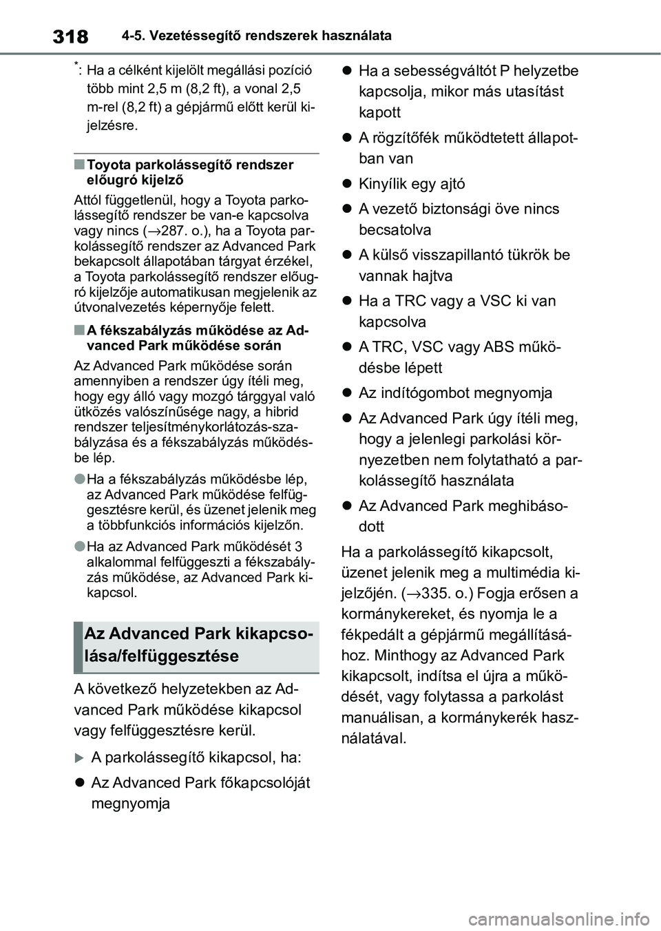 TOYOTA YARIS CROSS 2021 Kezelési útmutató (in Hungarian) 3184-5. Vezetéssegítő rendszerek használata
*: Ha a célként kijelölt megállási pozíció több mint 2,5 m (8,2 ft), a vonal 2,5
m-rel (8,2 ft) a gépjármű előtt kerül ki-
jelzésre.
nTo TOYOTA YARIS CROSS 2021 Kezelési útmutató (in Hungarian) 3184-5. Vezetéssegítő rendszerek használata
*: Ha a célként kijelölt megállási pozíció több mint 2,5 m (8,2 ft), a vonal 2,5
m-rel (8,2 ft) a gépjármű előtt kerül ki-
jelzésre.
nTo