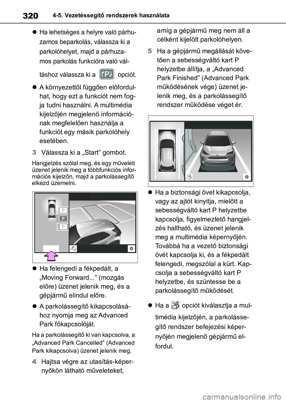 TOYOTA YARIS CROSS 2021 Kezelési útmutató (in Hungarian) 3204-5. Vezetéssegítő rendszerek használata
Ha lehetséges a helyre való párhu-
zamos beparkolás, válassza ki a
parkolóhelyet, majd a párhuza-
mos parkolás funkcióra való vál-
tásho TOYOTA YARIS CROSS 2021 Kezelési útmutató (in Hungarian) 3204-5. Vezetéssegítő rendszerek használata
Ha lehetséges a helyre való párhu-
zamos beparkolás, válassza ki a
parkolóhelyet, majd a párhuza-
mos parkolás funkcióra való vál-
tásho