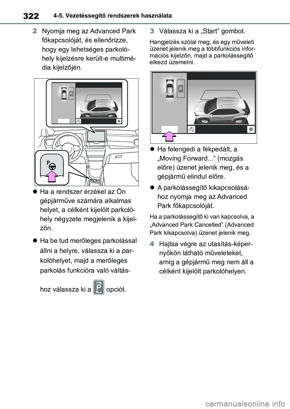 TOYOTA YARIS CROSS 2021 Kezelési útmutató (in Hungarian) 3224-5. Vezetéssegítő rendszerek használata
2Nyomja meg az Advanced Park
főkapcsolóját, és ellenőrizze,
hogy egy lehetséges parkoló-
hely kijelzésre k erült-e multimé-
dia kijelzőjén TOYOTA YARIS CROSS 2021 Kezelési útmutató (in Hungarian) 3224-5. Vezetéssegítő rendszerek használata
2Nyomja meg az Advanced Park
főkapcsolóját, és ellenőrizze,
hogy egy lehetséges parkoló-
hely kijelzésre k erült-e multimé-
dia kijelzőjén