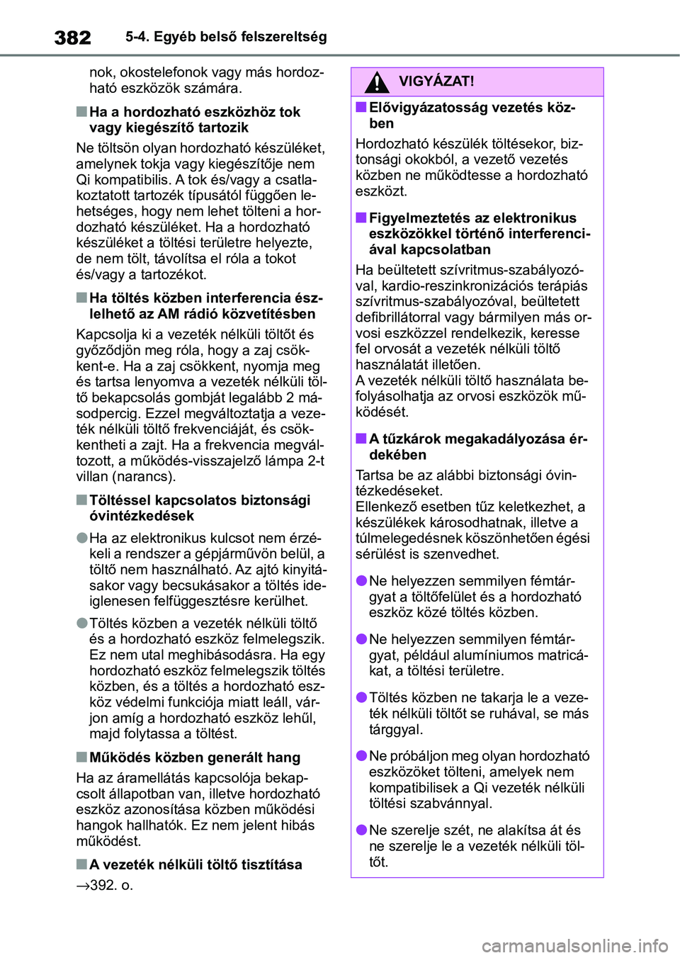 TOYOTA YARIS CROSS 2021 Kezelési útmutató (in Hungarian) 3825-4. Egyéb belső felszereltség
nok, okostelefonok vagy más hordoz-
ható eszközök számára.
nHa a hordozható eszközhöz tok
vagy kiegészítő tartozik
Ne töltsön olyan hordozható kés TOYOTA YARIS CROSS 2021 Kezelési útmutató (in Hungarian) 3825-4. Egyéb belső felszereltség
nok, okostelefonok vagy más hordoz-
ható eszközök számára.
nHa a hordozható eszközhöz tok
vagy kiegészítő tartozik
Ne töltsön olyan hordozható kés