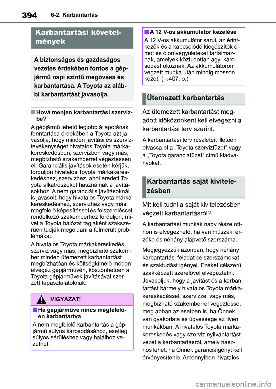 TOYOTA YARIS CROSS 2021 Kezelési útmutató (in Hungarian) 3946-2. Karbantartás
6-2.Karbantartás
nHová menjen karbantartási szerviz-
be?
A gépjármű lehető legjobb állapotának
fenntartása érdekében a Toyota azt ja-
vasolja, hogy minden ja vítás TOYOTA YARIS CROSS 2021 Kezelési útmutató (in Hungarian) 3946-2. Karbantartás
6-2.Karbantartás
nHová menjen karbantartási szerviz-
be?
A gépjármű lehető legjobb állapotának
fenntartása érdekében a Toyota azt ja-
vasolja, hogy minden ja vítás