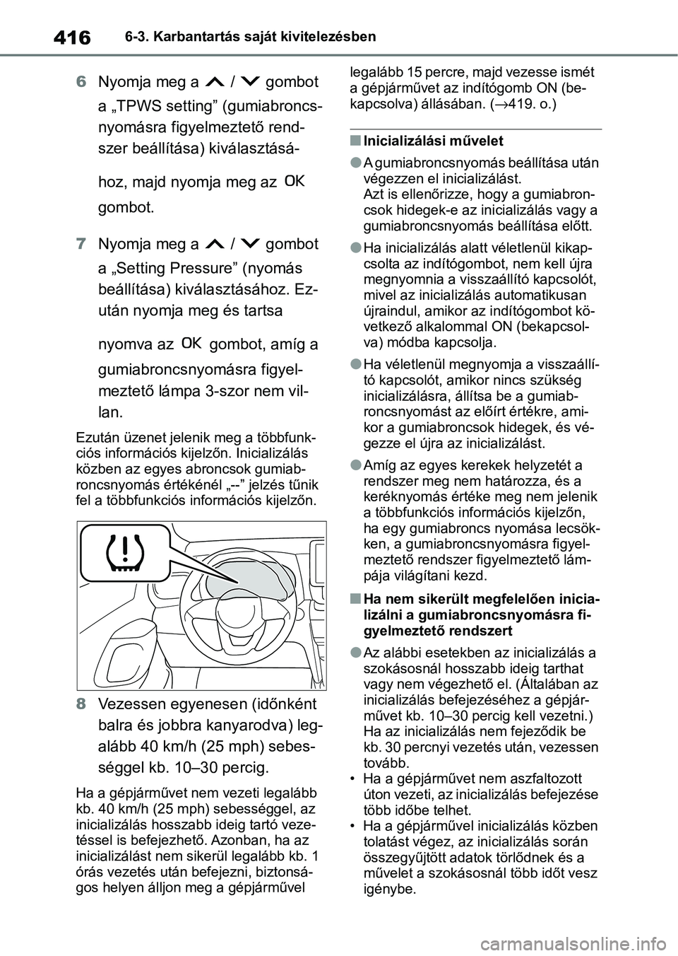TOYOTA YARIS CROSS 2021 Kezelési útmutató (in Hungarian) 4166-3. Karbantartás saját kivitelezésben
6Nyomja meg a / gombot
a „TPWS setting” (gumiabroncs-
nyomásra figyelmeztető rend-
szer beállítása) kiválasztásá-
hoz, majd nyomja meg az TOYOTA YARIS CROSS 2021 Kezelési útmutató (in Hungarian) 4166-3. Karbantartás saját kivitelezésben
6Nyomja meg a / gombot
a „TPWS setting” (gumiabroncs-
nyomásra figyelmeztető rend-
szer beállítása) kiválasztásá-
hoz, majd nyomja meg az