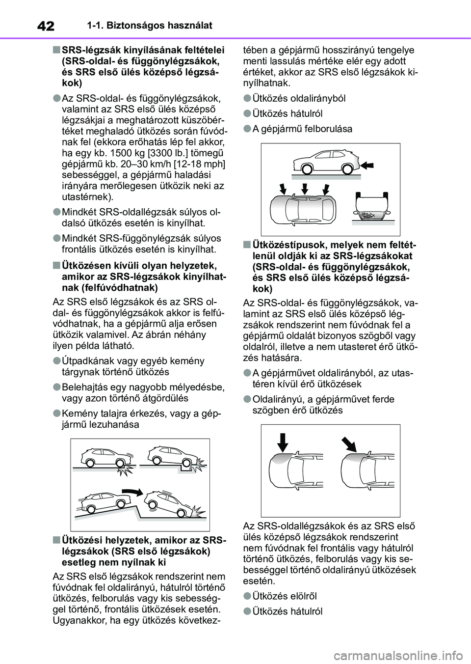 TOYOTA YARIS CROSS 2021 Kezelési útmutató (in Hungarian) 421-1. Biztonságos használat
nSRS-légzsák kinyílásának feltételei
(SRS-oldal- és függönylégzsákok,
és SRS első ülés középső légzsá-
kok)
lAz SRS-oldal- és függönylégzsákok TOYOTA YARIS CROSS 2021 Kezelési útmutató (in Hungarian) 421-1. Biztonságos használat
nSRS-légzsák kinyílásának feltételei
(SRS-oldal- és függönylégzsákok,
és SRS első ülés középső légzsá-
kok)
lAz SRS-oldal- és függönylégzsákok