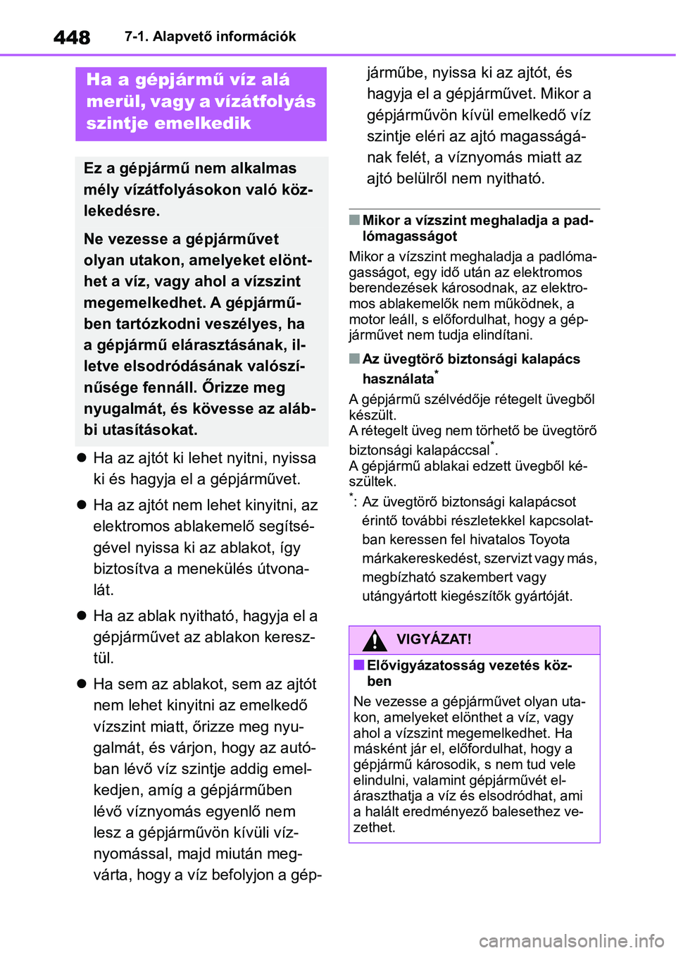 TOYOTA YARIS CROSS 2021 Kezelési útmutató (in Hungarian) 4487-1. Alapvető információk
Ha az ajtót ki lehet nyitni, nyissa
ki és hagyja el a gépjárművet.
Ha az ajtót nem lehet kinyitni, az
elektromos ablak emelő segítsé-
gével nyissa ki TOYOTA YARIS CROSS 2021 Kezelési útmutató (in Hungarian) 4487-1. Alapvető információk
Ha az ajtót ki lehet nyitni, nyissa
ki és hagyja el a gépjárművet.
Ha az ajtót nem lehet kinyitni, az
elektromos ablak emelő segítsé-
gével nyissa ki