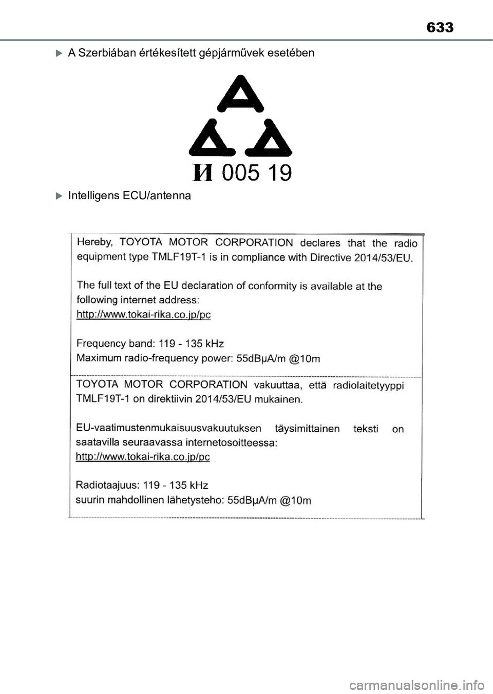 TOYOTA YARIS CROSS 2021 Kezelési útmutató (in Hungarian) 633
A Szerbiában értékesített gépjárművek esetében
Intelligens ECU/antenna TOYOTA YARIS CROSS 2021 Kezelési útmutató (in Hungarian) 633
A Szerbiában értékesített gépjárművek esetében
Intelligens ECU/antenna