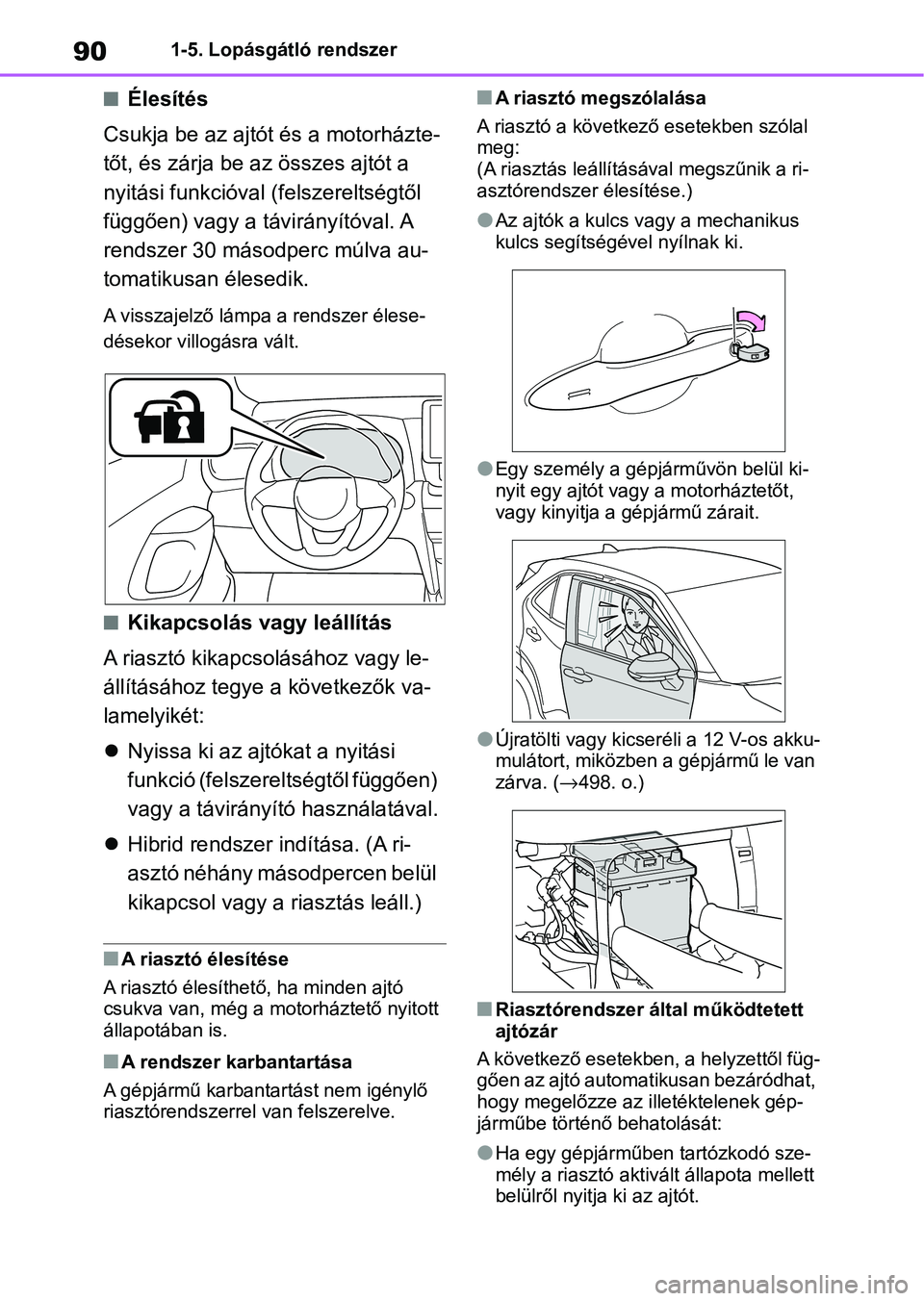 TOYOTA YARIS CROSS 2021 Kezelési útmutató (in Hungarian) 901-5. Lopásgátló rendszer
nÉlesítés
Csukja be az ajtót és a motorházte-
tőt, és zárja be az összes ajtót a
nyitási funkcióval (felszereltségtől
függően) vagy a távirányítóv TOYOTA YARIS CROSS 2021 Kezelési útmutató (in Hungarian) 901-5. Lopásgátló rendszer
nÉlesítés
Csukja be az ajtót és a motorházte-
tőt, és zárja be az összes ajtót a
nyitási funkcióval (felszereltségtől
függően) vagy a távirányítóv
