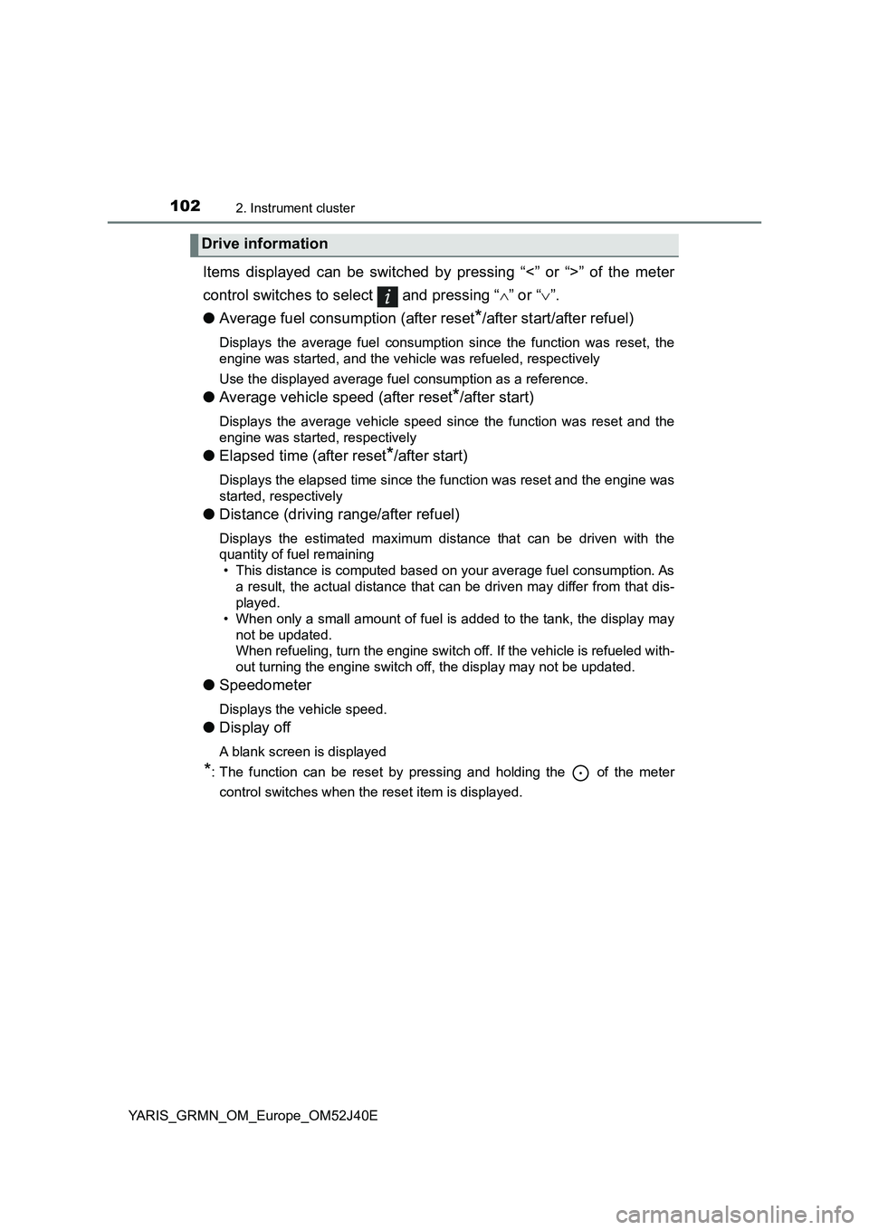 TOYOTA YARIS GRMN 2017  Owners Manual 1022. Instrument cluster
YARIS_GRMN_OM_Europe_OM52J40E
Items displayed can be switched by pressing “<” or “>” of the meter 
control switches to select   and pressing “ ” or “”. 
