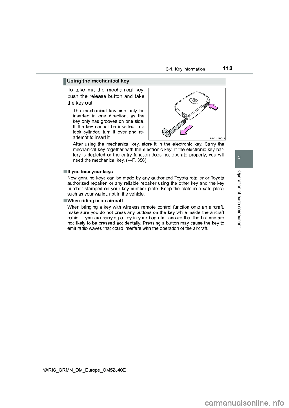 TOYOTA YARIS GRMN 2017 Owners Manual 1133-1. Key information
3
Operation of each component
YARIS_GRMN_OM_Europe_OM52J40E
To take out the mechanical key,
push the release button and take
the key out.
The mechanical key can only be
inse TOYOTA YARIS GRMN 2017 Owners Manual 1133-1. Key information
3
Operation of each component
YARIS_GRMN_OM_Europe_OM52J40E
To take out the mechanical key,
push the release button and take
the key out.
The mechanical key can only be
inse