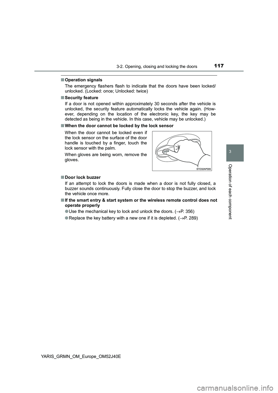 TOYOTA YARIS GRMN 2017  Owners Manual 1173-2. Opening, closing and locking the doors
3
Operation of each component
YARIS_GRMN_OM_Europe_OM52J40E
■Operation signals 
The emergency flashers flash to indicate that the doors have been locke