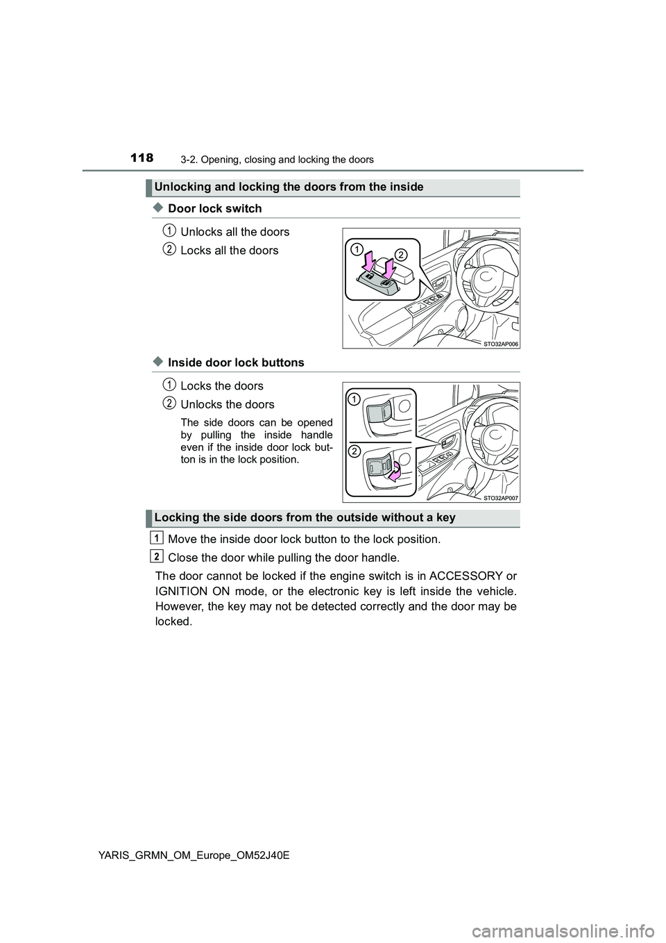 TOYOTA YARIS GRMN 2017 Owners Manual 1183-2. Opening, closing and locking the doors
YARIS_GRMN_OM_Europe_OM52J40E
◆Door lock switch
Unlocks all the doors
Locks all the doors
◆Inside door lock buttons
Locks the doors
Unlocks the d TOYOTA YARIS GRMN 2017 Owners Manual 1183-2. Opening, closing and locking the doors
YARIS_GRMN_OM_Europe_OM52J40E
◆Door lock switch
Unlocks all the doors
Locks all the doors
◆Inside door lock buttons
Locks the doors
Unlocks the d