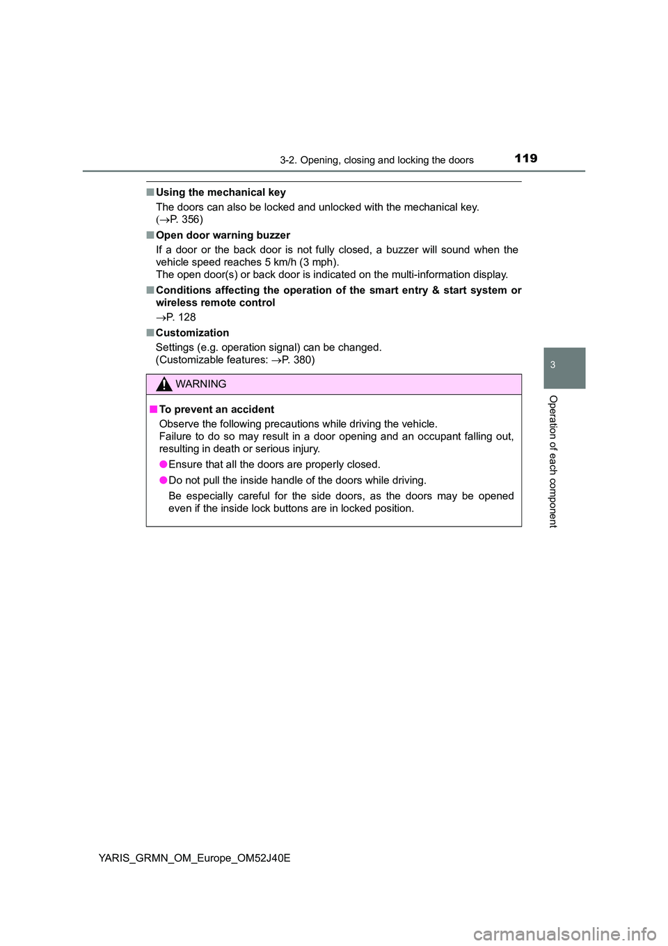 TOYOTA YARIS GRMN 2017 Owners Manual 1193-2. Opening, closing and locking the doors
3
Operation of each component
YARIS_GRMN_OM_Europe_OM52J40E
■Using the mechanical key
The doors can also be locked and unlocked with the mechanical ke TOYOTA YARIS GRMN 2017 Owners Manual 1193-2. Opening, closing and locking the doors
3
Operation of each component
YARIS_GRMN_OM_Europe_OM52J40E
■Using the mechanical key
The doors can also be locked and unlocked with the mechanical ke