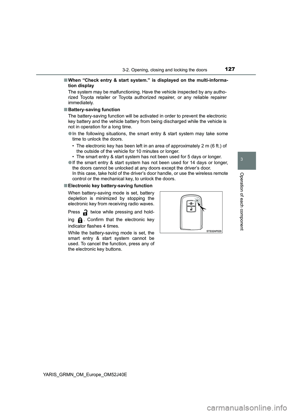 TOYOTA YARIS GRMN 2017  Owners Manual 1273-2. Opening, closing and locking the doors
3
Operation of each component
YARIS_GRMN_OM_Europe_OM52J40E 
■ When “Check entry & start system.” is displayed on the multi-informa- 
tion display 