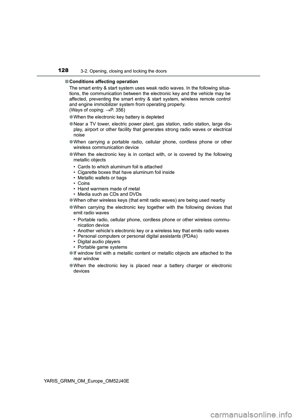 TOYOTA YARIS GRMN 2017 Owners Manual 1283-2. Opening, closing and locking the doors
YARIS_GRMN_OM_Europe_OM52J40E
■ Conditions affecting operation
The smart entry & start system uses weak radio waves. In the following situa-
tions, TOYOTA YARIS GRMN 2017 Owners Manual 1283-2. Opening, closing and locking the doors
YARIS_GRMN_OM_Europe_OM52J40E
■ Conditions affecting operation
The smart entry & start system uses weak radio waves. In the following situa-
tions,