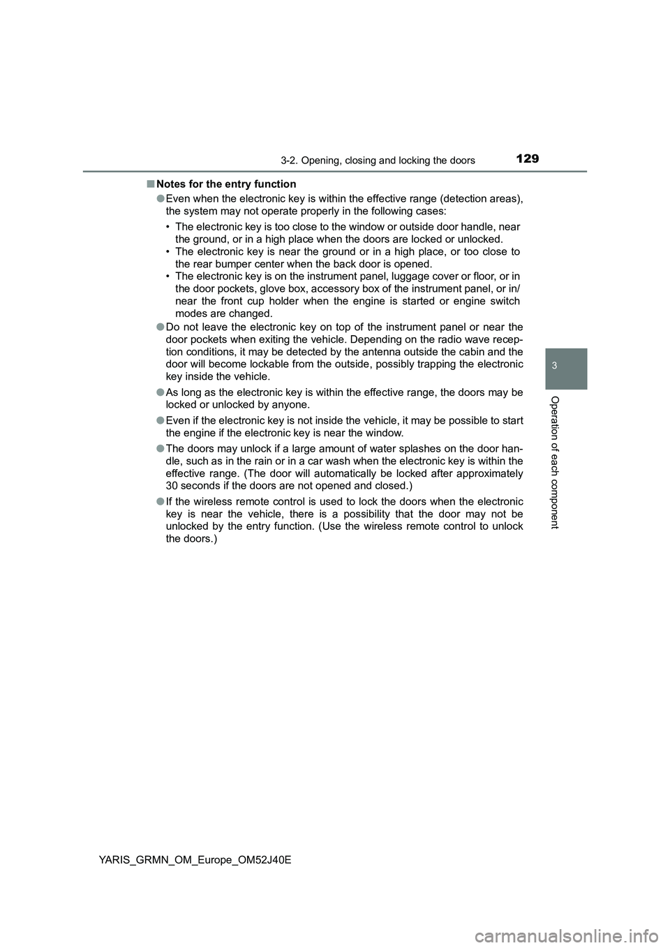 TOYOTA YARIS GRMN 2017 Owners Manual 1293-2. Opening, closing and locking the doors
3
Operation of each component
YARIS_GRMN_OM_Europe_OM52J40E
■ Notes for the entry function
● Even when the electronic key is within the effective r TOYOTA YARIS GRMN 2017 Owners Manual 1293-2. Opening, closing and locking the doors
3
Operation of each component
YARIS_GRMN_OM_Europe_OM52J40E
■ Notes for the entry function
● Even when the electronic key is within the effective r