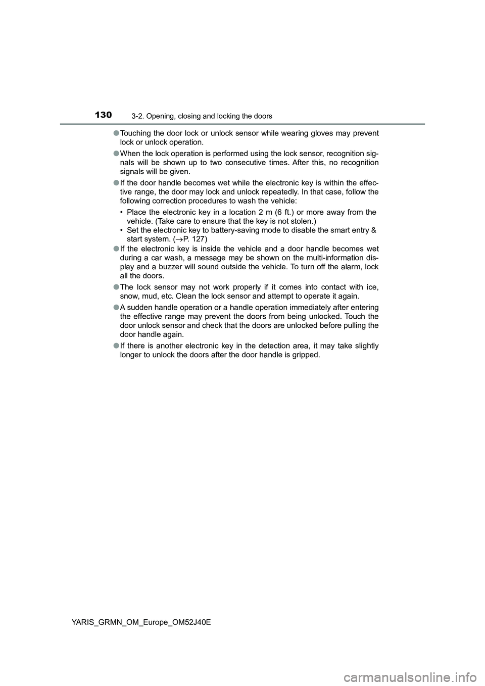 TOYOTA YARIS GRMN 2017 Owners Manual 1303-2. Opening, closing and locking the doors
YARIS_GRMN_OM_Europe_OM52J40E
● Touching the door lock or unlock sensor while wearing gloves may prevent
lock or unlock operation.
● When the lock TOYOTA YARIS GRMN 2017 Owners Manual 1303-2. Opening, closing and locking the doors
YARIS_GRMN_OM_Europe_OM52J40E
● Touching the door lock or unlock sensor while wearing gloves may prevent
lock or unlock operation.
● When the lock