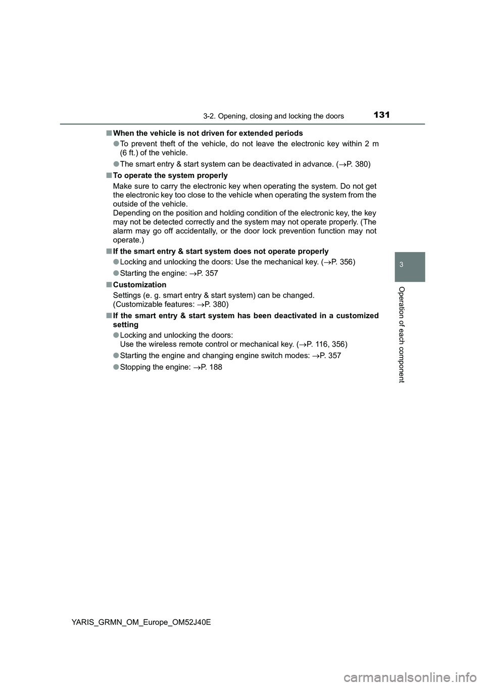 TOYOTA YARIS GRMN 2017  Owners Manual 1313-2. Opening, closing and locking the doors
3
Operation of each component
YARIS_GRMN_OM_Europe_OM52J40E 
■ When the vehicle is not driven for extended periods 
● To prevent theft of the vehicle