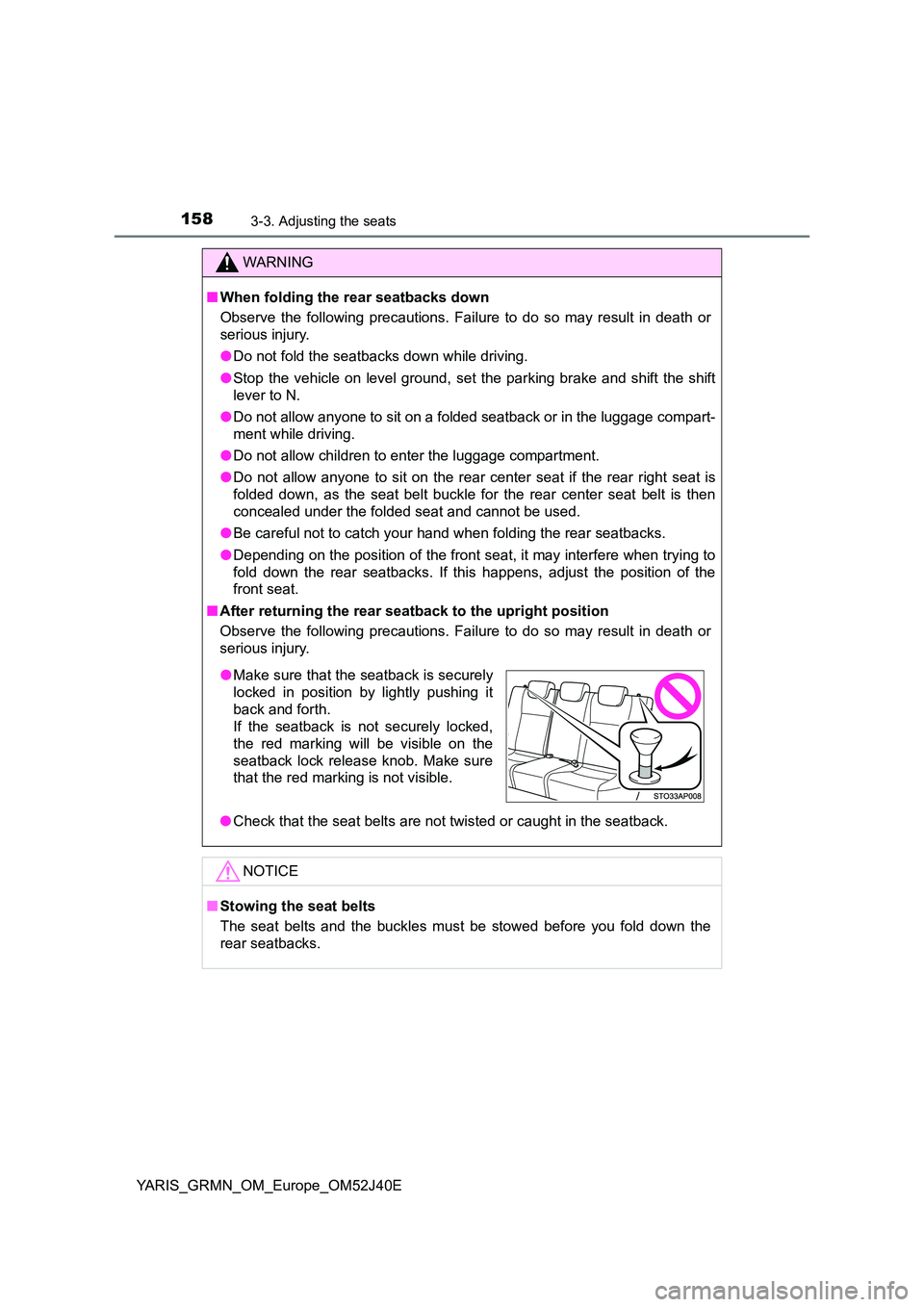 TOYOTA YARIS GRMN 2017 Owners Manual 1583-3. Adjusting the seats
YARIS_GRMN_OM_Europe_OM52J40E
WARNING
■When folding the rear seatbacks down
Observe the following precautions. Failure to do so may result in death or
serious injury.
TOYOTA YARIS GRMN 2017 Owners Manual 1583-3. Adjusting the seats
YARIS_GRMN_OM_Europe_OM52J40E
WARNING
■When folding the rear seatbacks down
Observe the following precautions. Failure to do so may result in death or
serious injury.