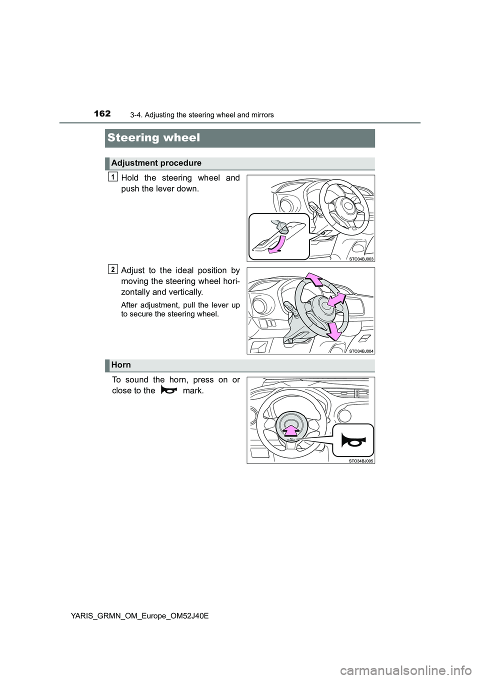 TOYOTA YARIS GRMN 2017  Owners Manual 1623-4. Adjusting the steering wheel and mirrors
YARIS_GRMN_OM_Europe_OM52J40E
Steering wheel
Hold the steering wheel and 
push the lever down. 
Adjust to the ideal position by 
moving the steering wh