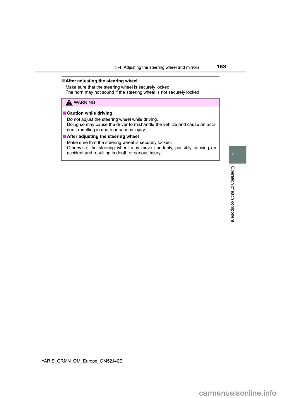 TOYOTA YARIS GRMN 2017  Owners Manual 1633-4. Adjusting the steering wheel and mirrors
3
Operation of each component
YARIS_GRMN_OM_Europe_OM52J40E
■After adjusting the steering wheel 
Make sure that the steering wheel is securely locked