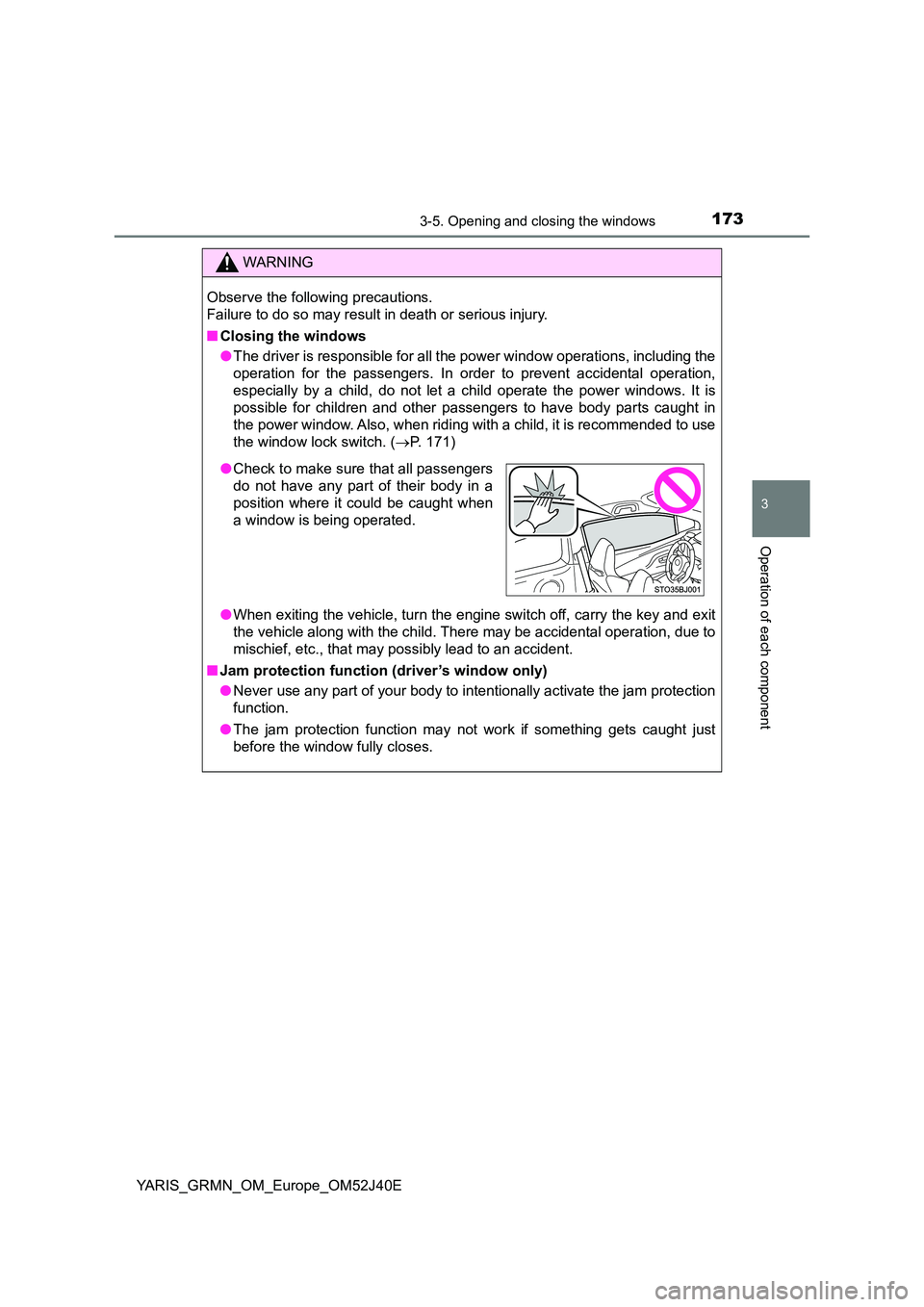 TOYOTA YARIS GRMN 2017 Owners Manual 1733-5. Opening and closing the windows
3
Operation of each component
YARIS_GRMN_OM_Europe_OM52J40E
WARNING
Observe the following precautions.
Failure to do so may result in death or serious injury. TOYOTA YARIS GRMN 2017 Owners Manual 1733-5. Opening and closing the windows
3
Operation of each component
YARIS_GRMN_OM_Europe_OM52J40E
WARNING
Observe the following precautions.
Failure to do so may result in death or serious injury.