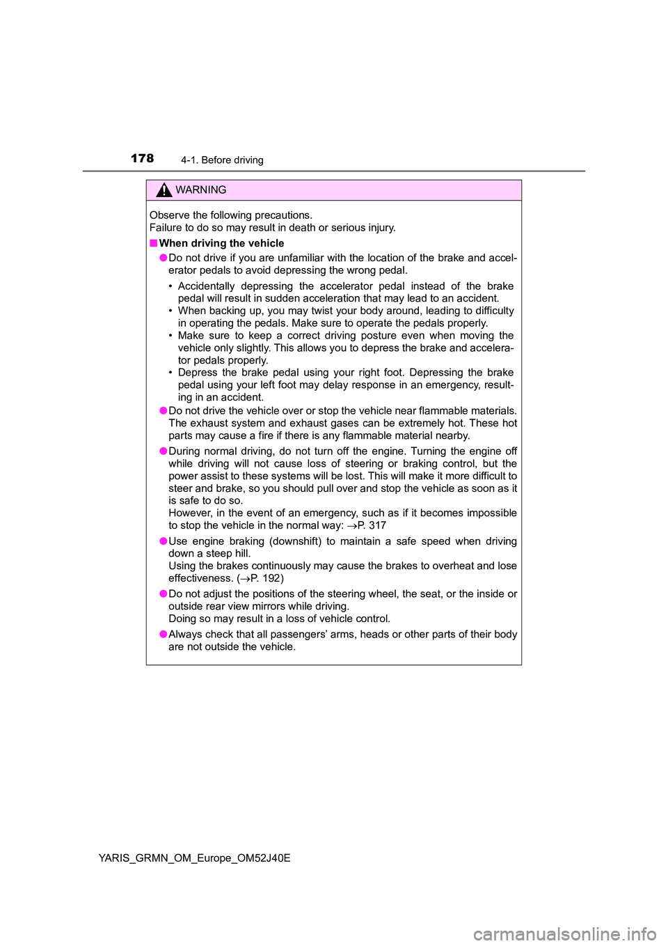 TOYOTA YARIS GRMN 2017 Owners Manual 1784-1. Before driving
YARIS_GRMN_OM_Europe_OM52J40E
WARNING
Observe the following precautions.
Failure to do so may result in death or serious injury.
■ When driving the vehicle
● Do not driv TOYOTA YARIS GRMN 2017 Owners Manual 1784-1. Before driving
YARIS_GRMN_OM_Europe_OM52J40E
WARNING
Observe the following precautions.
Failure to do so may result in death or serious injury.
■ When driving the vehicle
● Do not driv