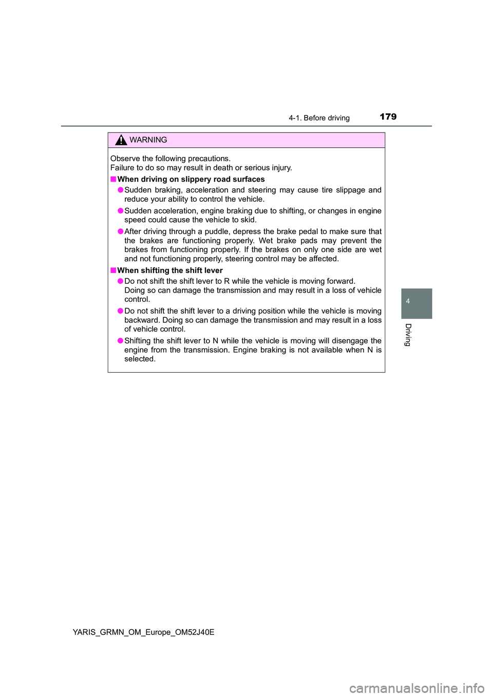 TOYOTA YARIS GRMN 2017 Owners Manual 1794-1. Before driving
4
Driving
YARIS_GRMN_OM_Europe_OM52J40E
WARNING
Observe the following precautions.
Failure to do so may result in death or serious injury.
■ When driving on slippery road s TOYOTA YARIS GRMN 2017 Owners Manual 1794-1. Before driving
4
Driving
YARIS_GRMN_OM_Europe_OM52J40E
WARNING
Observe the following precautions.
Failure to do so may result in death or serious injury.
■ When driving on slippery road s