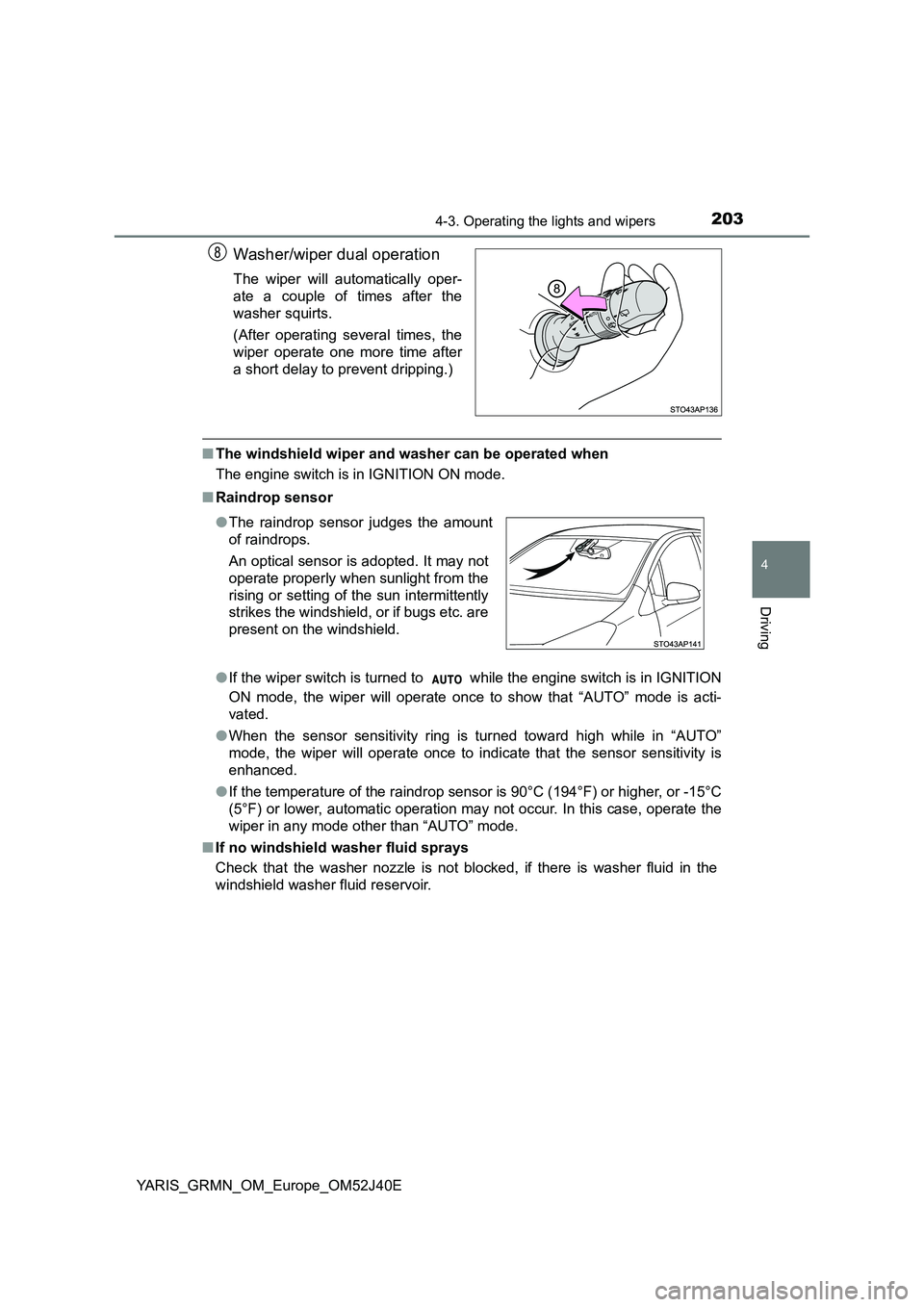 TOYOTA YARIS GRMN 2017 Owners Manual 2034-3. Operating the lights and wipers
4
Driving
YARIS_GRMN_OM_Europe_OM52J40E
Washer/wiper dual operation
The wiper will automatically oper-
ate a couple of times after the
washer squirts.
(After TOYOTA YARIS GRMN 2017 Owners Manual 2034-3. Operating the lights and wipers
4
Driving
YARIS_GRMN_OM_Europe_OM52J40E
Washer/wiper dual operation
The wiper will automatically oper-
ate a couple of times after the
washer squirts.
(After