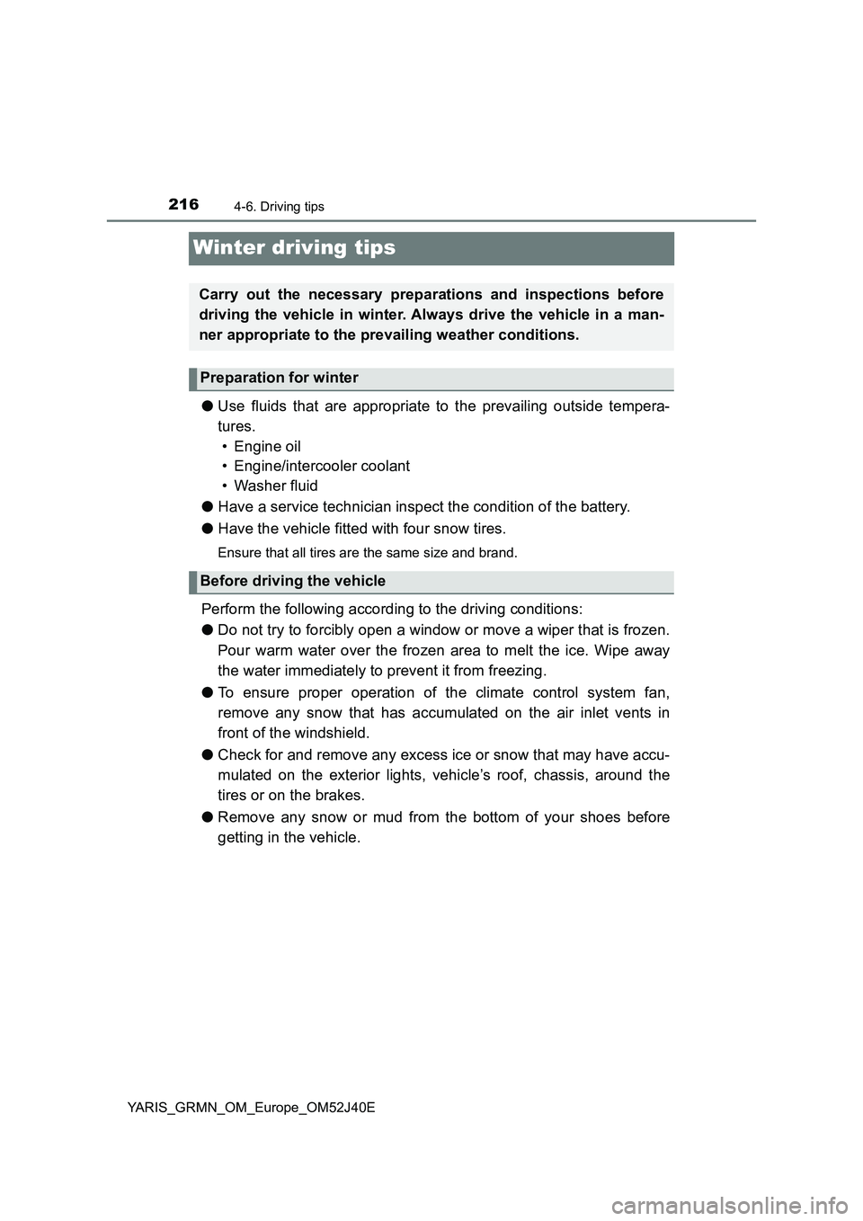TOYOTA YARIS GRMN 2017 Owners Manual 2164-6. Driving tips
YARIS_GRMN_OM_Europe_OM52J40E
Winter driving tips
●Use fluids that are appropriate to the prevailing outside tempera-
tures.
• Engine oil
• Engine/intercooler coolant
TOYOTA YARIS GRMN 2017 Owners Manual 2164-6. Driving tips
YARIS_GRMN_OM_Europe_OM52J40E
Winter driving tips
●Use fluids that are appropriate to the prevailing outside tempera-
tures.
• Engine oil
• Engine/intercooler coolant