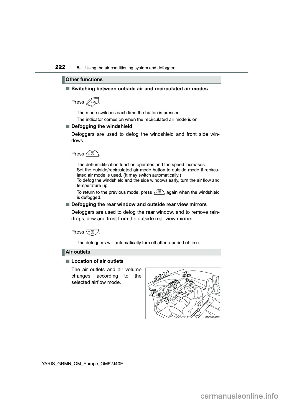 TOYOTA YARIS GRMN 2017 Owners Manual 2225-1. Using the air conditioning system and defogger
YARIS_GRMN_OM_Europe_OM52J40E
■Switching between outside air and recirculated air modes
Press .
The mode switches each time the button is pre TOYOTA YARIS GRMN 2017 Owners Manual 2225-1. Using the air conditioning system and defogger
YARIS_GRMN_OM_Europe_OM52J40E
■Switching between outside air and recirculated air modes
Press .
The mode switches each time the button is pre