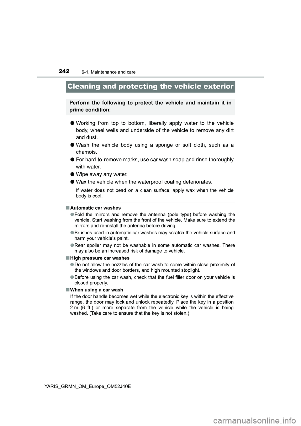 TOYOTA YARIS GRMN 2017 Owners Manual 2426-1. Maintenance and care
YARIS_GRMN_OM_Europe_OM52J40E
Cleaning and protecting the vehicle exterior
●Working from top to bottom, liberally apply water to the vehicle
body, wheel wells and under TOYOTA YARIS GRMN 2017 Owners Manual 2426-1. Maintenance and care
YARIS_GRMN_OM_Europe_OM52J40E
Cleaning and protecting the vehicle exterior
●Working from top to bottom, liberally apply water to the vehicle
body, wheel wells and under