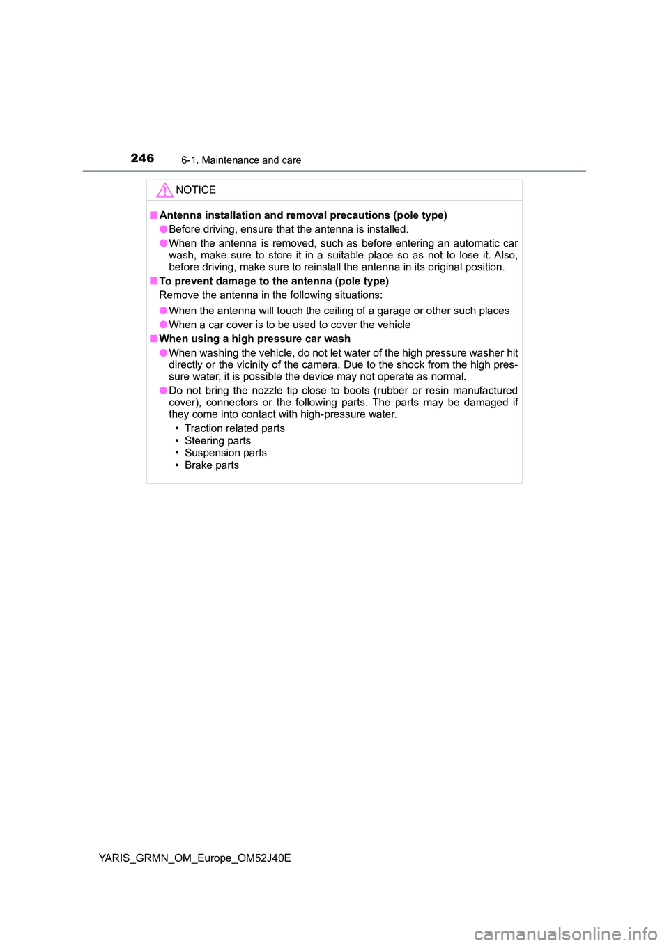 TOYOTA YARIS GRMN 2017 Owners Manual 2466-1. Maintenance and care
YARIS_GRMN_OM_Europe_OM52J40E
NOTICE
■Antenna installation and removal precautions (pole type)
● Before driving, ensure that the antenna is installed.
● When the a TOYOTA YARIS GRMN 2017 Owners Manual 2466-1. Maintenance and care
YARIS_GRMN_OM_Europe_OM52J40E
NOTICE
■Antenna installation and removal precautions (pole type)
● Before driving, ensure that the antenna is installed.
● When the a