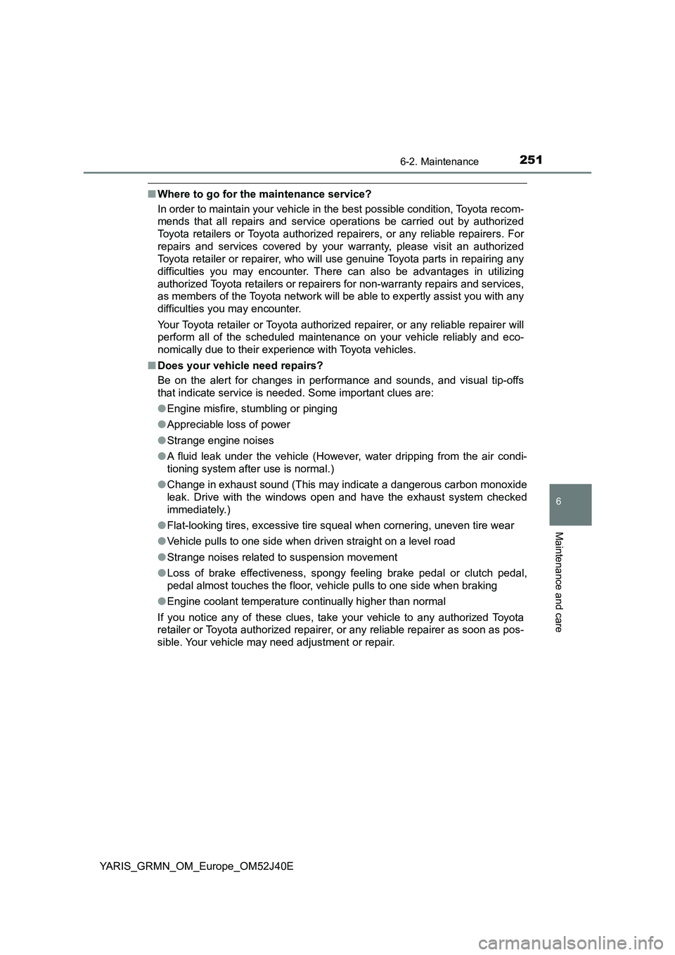 TOYOTA YARIS GRMN 2017 Owners Manual 2516-2. Maintenance
YARIS_GRMN_OM_Europe_OM52J40E
6
Maintenance and care
■Where to go for the maintenance service?
In order to maintain your vehicle in the best possible condition, Toyota recom-
m TOYOTA YARIS GRMN 2017 Owners Manual 2516-2. Maintenance
YARIS_GRMN_OM_Europe_OM52J40E
6
Maintenance and care
■Where to go for the maintenance service?
In order to maintain your vehicle in the best possible condition, Toyota recom-
m