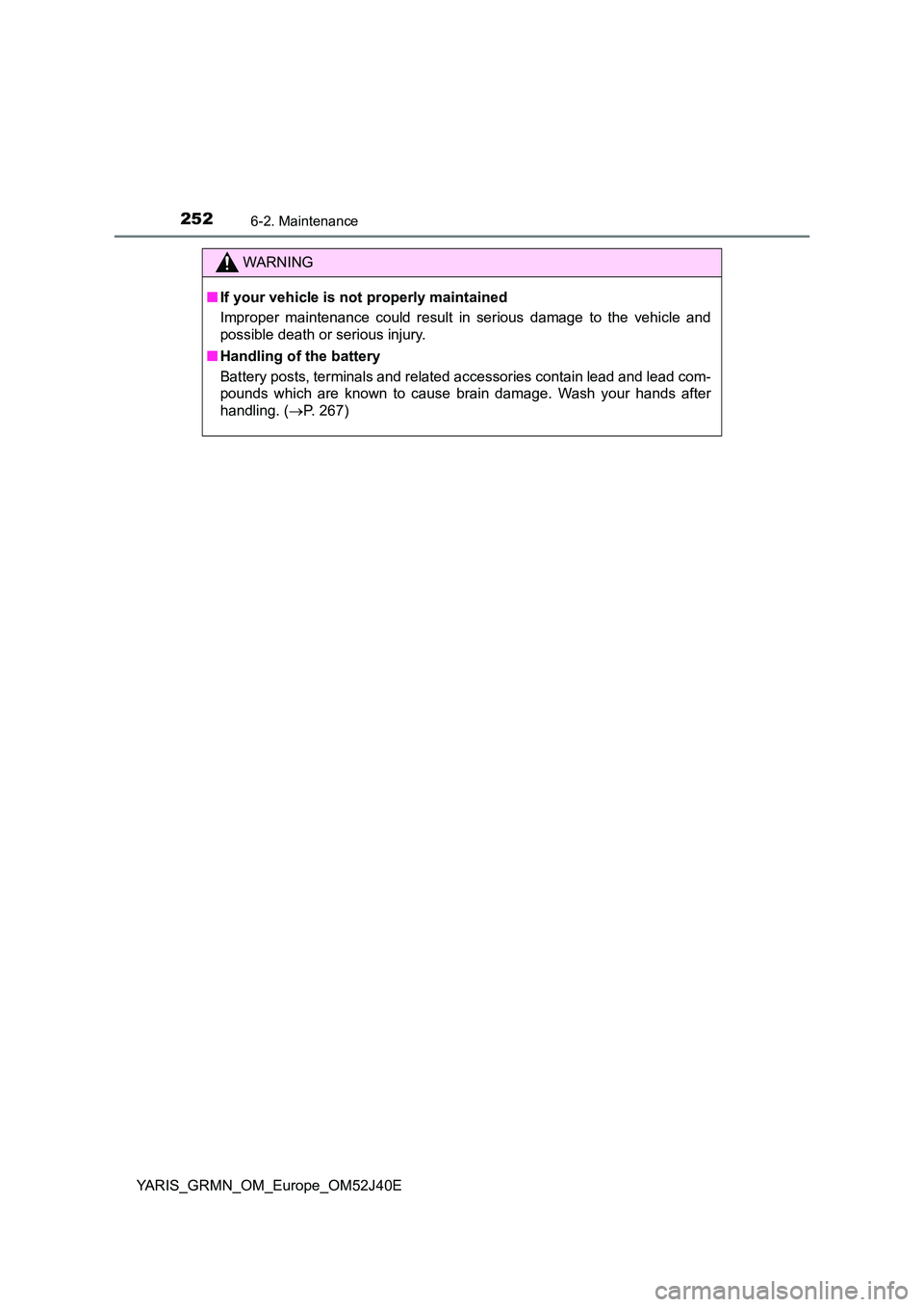 TOYOTA YARIS GRMN 2017 Owners Manual 2526-2. Maintenance
YARIS_GRMN_OM_Europe_OM52J40E
WARNING
■If your vehicle is not properly maintained
Improper maintenance could result in serious damage to the vehicle and
possible death or serio TOYOTA YARIS GRMN 2017 Owners Manual 2526-2. Maintenance
YARIS_GRMN_OM_Europe_OM52J40E
WARNING
■If your vehicle is not properly maintained
Improper maintenance could result in serious damage to the vehicle and
possible death or serio