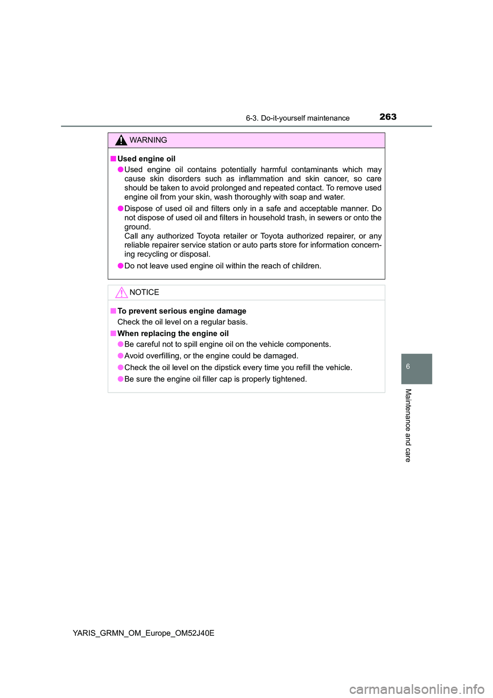 TOYOTA YARIS GRMN 2017 Owners Manual 2636-3. Do-it-yourself maintenance
YARIS_GRMN_OM_Europe_OM52J40E
6
Maintenance and care
WARNING
■Used engine oil
● Used engine oil contains potentially harmful contaminants which may
cause skin TOYOTA YARIS GRMN 2017 Owners Manual 2636-3. Do-it-yourself maintenance
YARIS_GRMN_OM_Europe_OM52J40E
6
Maintenance and care
WARNING
■Used engine oil
● Used engine oil contains potentially harmful contaminants which may
cause skin