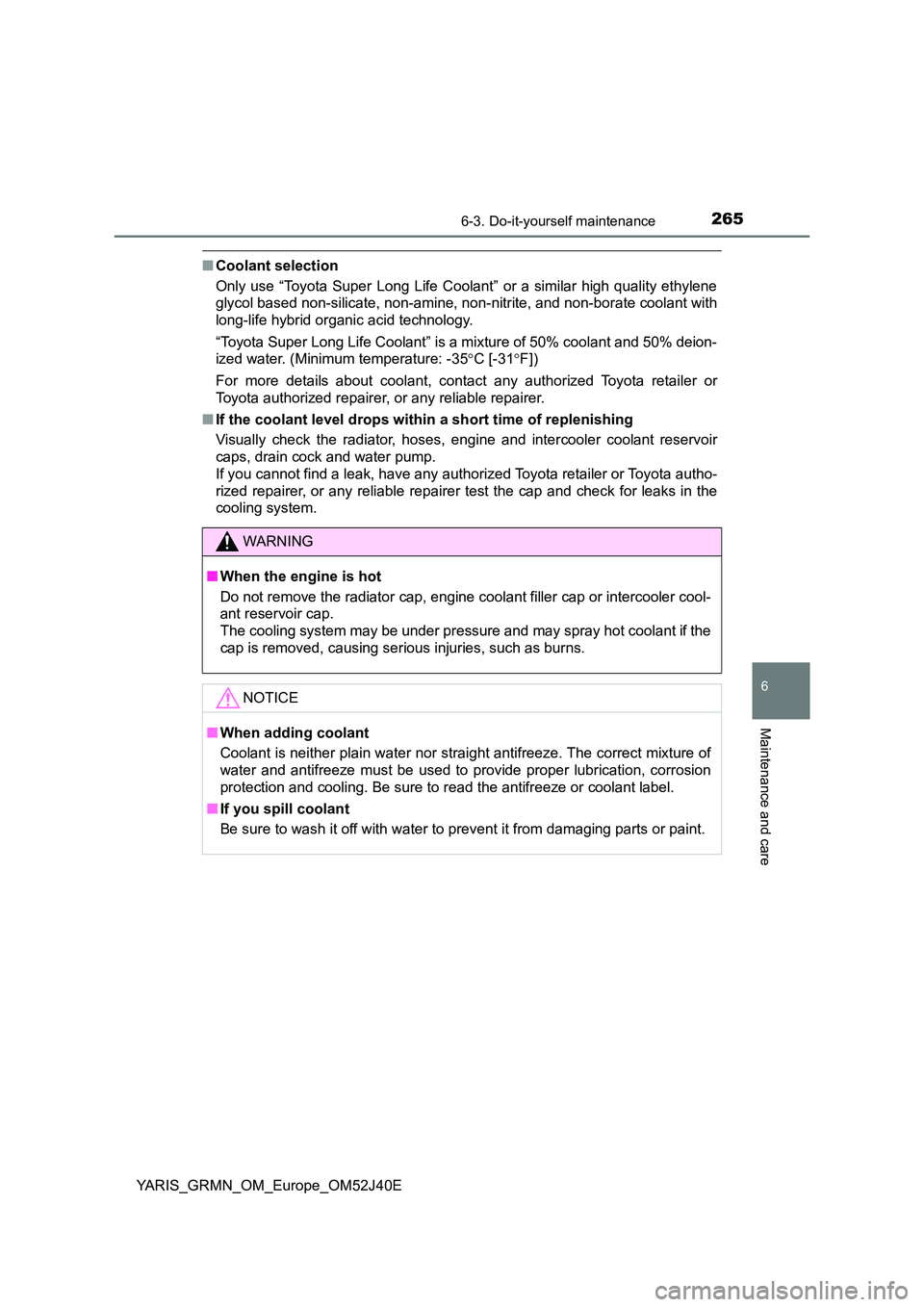 TOYOTA YARIS GRMN 2017 Owners Manual 2656-3. Do-it-yourself maintenance
YARIS_GRMN_OM_Europe_OM52J40E
6
Maintenance and care
■Coolant selection
Only use “Toyota Super Long Life Coolant” or a similar high quality ethylene
glycol b TOYOTA YARIS GRMN 2017 Owners Manual 2656-3. Do-it-yourself maintenance
YARIS_GRMN_OM_Europe_OM52J40E
6
Maintenance and care
■Coolant selection
Only use “Toyota Super Long Life Coolant” or a similar high quality ethylene
glycol b