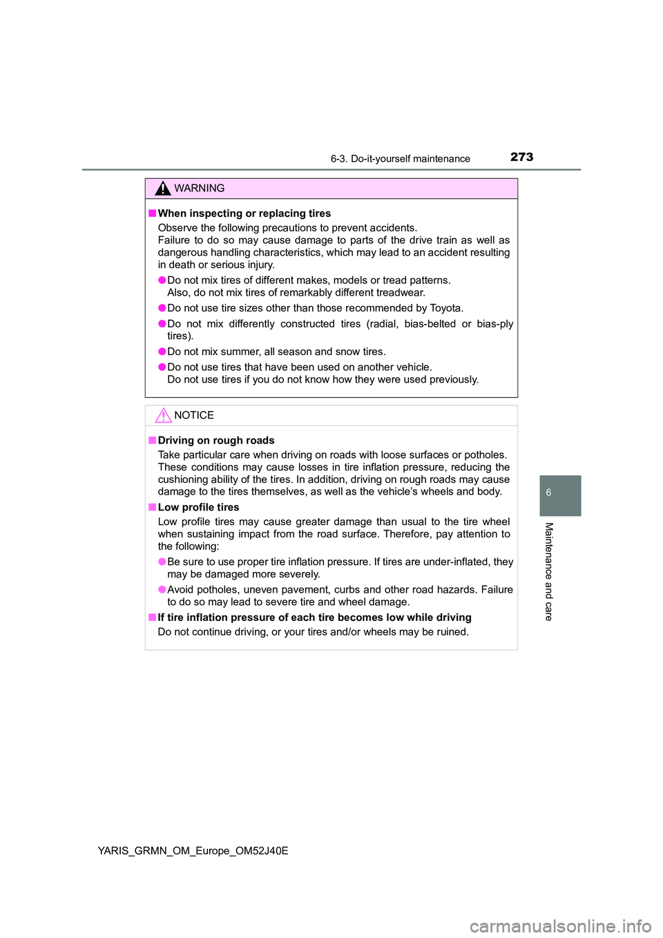 TOYOTA YARIS GRMN 2017  Owners Manual 2736-3. Do-it-yourself maintenance
YARIS_GRMN_OM_Europe_OM52J40E
6
Maintenance and care
WARNING
■When inspecting or replacing tires 
Observe the following precautions to prevent accidents. 
Failure 