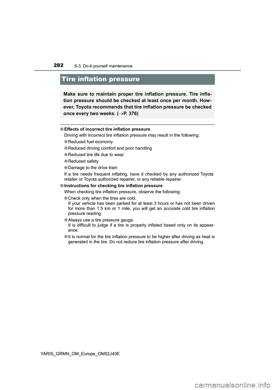 TOYOTA YARIS GRMN 2017 Owners Manual 2826-3. Do-it-yourself maintenance
YARIS_GRMN_OM_Europe_OM52J40E
Tire inflation pressure
■Effects of incorrect tire inflation pressure
Driving with incorrect tire inflation pressure may result in t TOYOTA YARIS GRMN 2017 Owners Manual 2826-3. Do-it-yourself maintenance
YARIS_GRMN_OM_Europe_OM52J40E
Tire inflation pressure
■Effects of incorrect tire inflation pressure
Driving with incorrect tire inflation pressure may result in t