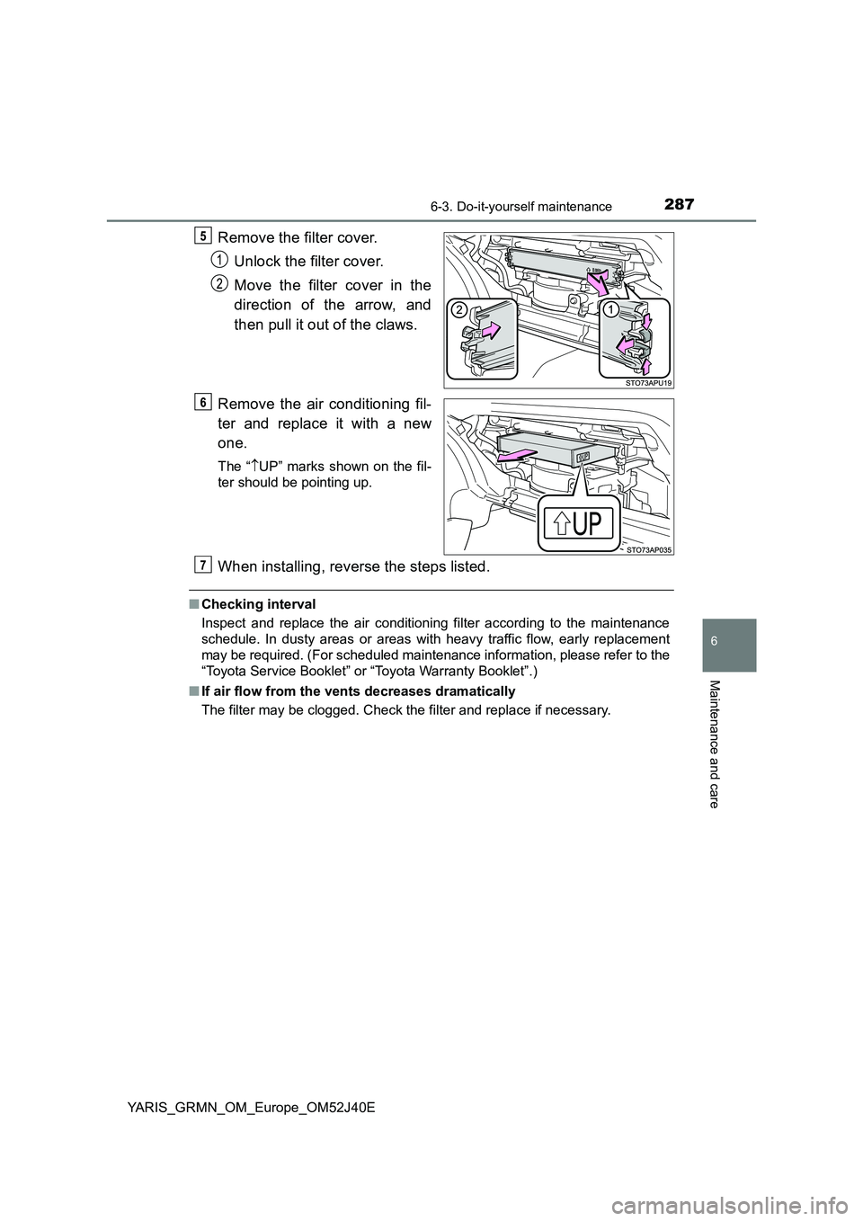 TOYOTA YARIS GRMN 2017 Owners Manual 2876-3. Do-it-yourself maintenance
YARIS_GRMN_OM_Europe_OM52J40E
6
Maintenance and care
Remove the filter cover.
Unlock the filter cover.
Move the filter cover in the
direction of the arrow, and
t TOYOTA YARIS GRMN 2017 Owners Manual 2876-3. Do-it-yourself maintenance
YARIS_GRMN_OM_Europe_OM52J40E
6
Maintenance and care
Remove the filter cover.
Unlock the filter cover.
Move the filter cover in the
direction of the arrow, and
t