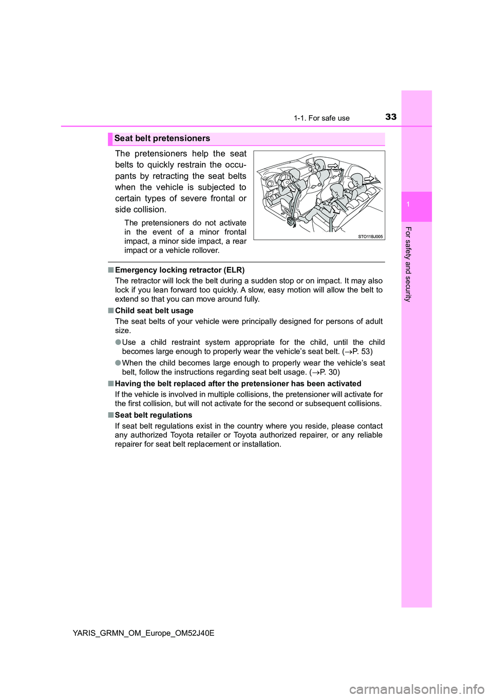 TOYOTA YARIS GRMN 2017 Owners Guide 331-1. For safe use
1
For safety and security
YARIS_GRMN_OM_Europe_OM52J40E
The pretensioners help the seat
belts to quickly restrain the occu-
pants by retracting the seat belts
when the vehicle i TOYOTA YARIS GRMN 2017 Owners Guide 331-1. For safe use
1
For safety and security
YARIS_GRMN_OM_Europe_OM52J40E
The pretensioners help the seat
belts to quickly restrain the occu-
pants by retracting the seat belts
when the vehicle i