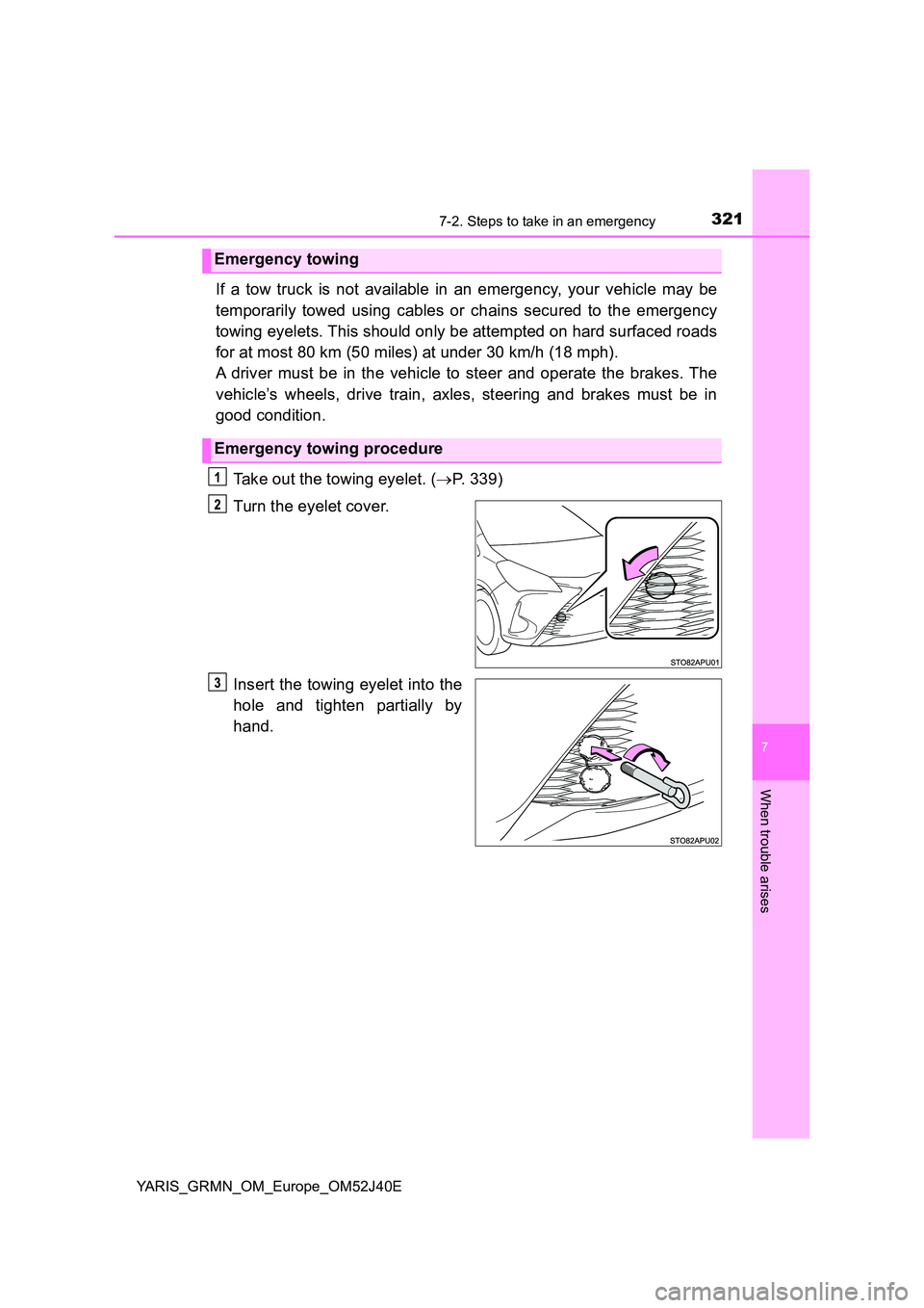 TOYOTA YARIS GRMN 2017 Owners Manual 3217-2. Steps to take in an emergency
YARIS_GRMN_OM_Europe_OM52J40E
7
When trouble arises
If a tow truck is not available in an emergency, your vehicle may be
temporarily towed using cables or chains TOYOTA YARIS GRMN 2017 Owners Manual 3217-2. Steps to take in an emergency
YARIS_GRMN_OM_Europe_OM52J40E
7
When trouble arises
If a tow truck is not available in an emergency, your vehicle may be
temporarily towed using cables or chains