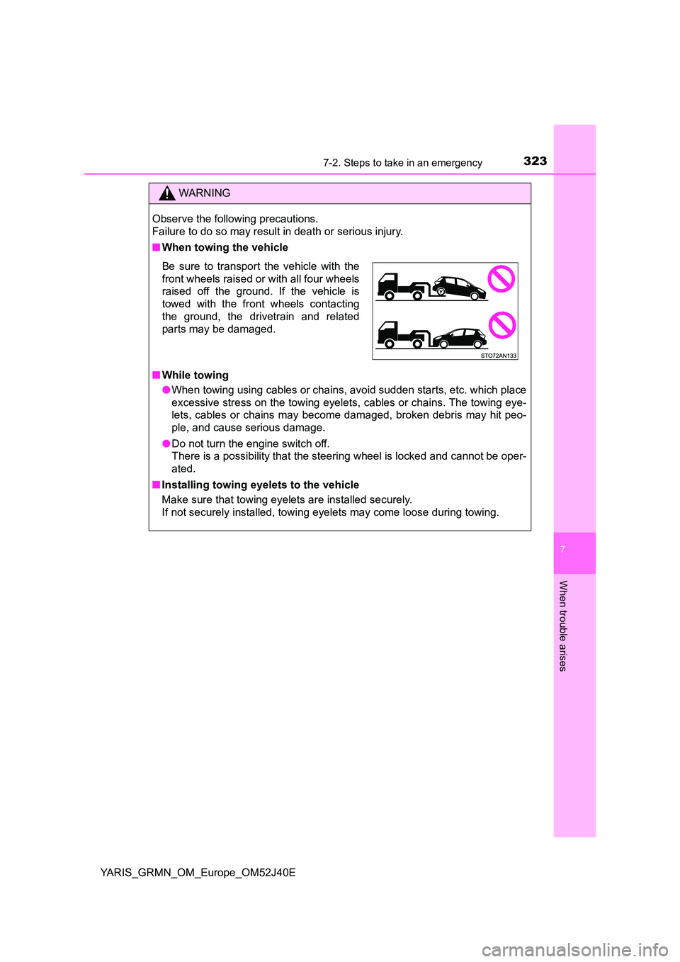 TOYOTA YARIS GRMN 2017 Owners Manual 3237-2. Steps to take in an emergency
YARIS_GRMN_OM_Europe_OM52J40E
7
When trouble arises
WARNING
Observe the following precautions.
Failure to do so may result in death or serious injury.
■ When TOYOTA YARIS GRMN 2017 Owners Manual 3237-2. Steps to take in an emergency
YARIS_GRMN_OM_Europe_OM52J40E
7
When trouble arises
WARNING
Observe the following precautions.
Failure to do so may result in death or serious injury.
■ When