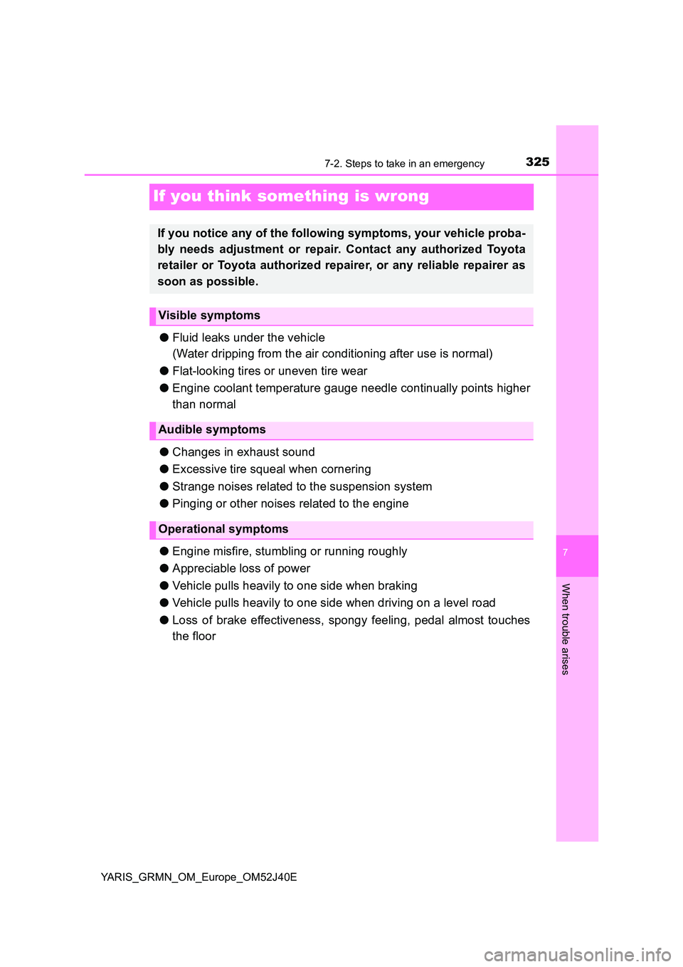 TOYOTA YARIS GRMN 2017 Owners Manual 3257-2. Steps to take in an emergency
YARIS_GRMN_OM_Europe_OM52J40E
7
When trouble arises
If you think something is wrong
●Fluid leaks under the vehicle
(Water dripping from the air conditioning af TOYOTA YARIS GRMN 2017 Owners Manual 3257-2. Steps to take in an emergency
YARIS_GRMN_OM_Europe_OM52J40E
7
When trouble arises
If you think something is wrong
●Fluid leaks under the vehicle
(Water dripping from the air conditioning af