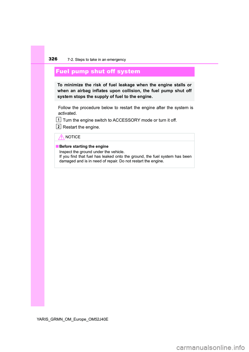 TOYOTA YARIS GRMN 2017 Owners Manual 3267-2. Steps to take in an emergency
YARIS_GRMN_OM_Europe_OM52J40E
Fuel pump shut off system
Follow the procedure below to restart the engine after the system is
activated.
Turn the engine switch t TOYOTA YARIS GRMN 2017 Owners Manual 3267-2. Steps to take in an emergency
YARIS_GRMN_OM_Europe_OM52J40E
Fuel pump shut off system
Follow the procedure below to restart the engine after the system is
activated.
Turn the engine switch t