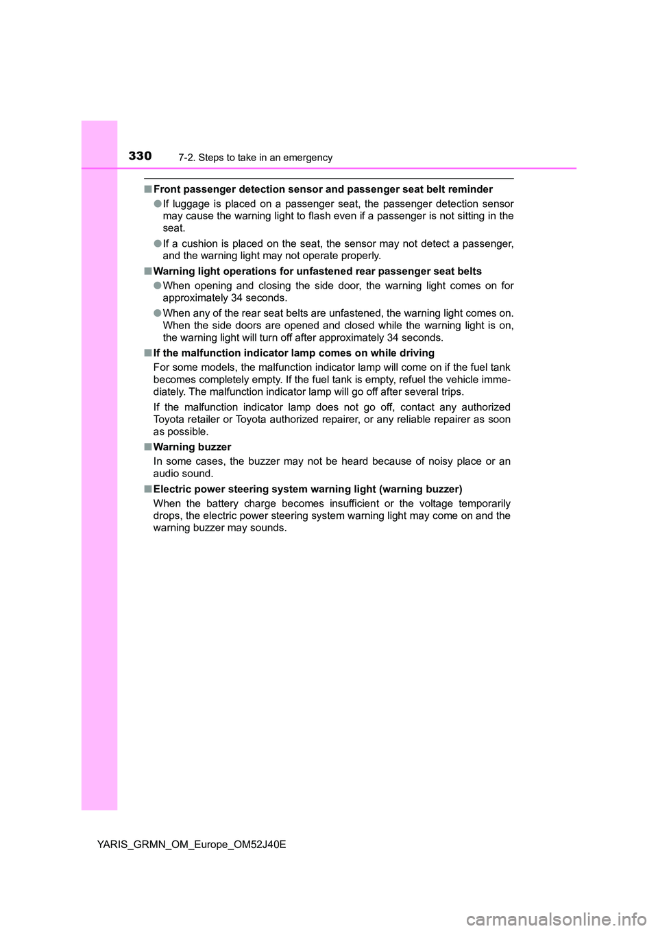 TOYOTA YARIS GRMN 2017 Owners Manual 3307-2. Steps to take in an emergency
YARIS_GRMN_OM_Europe_OM52J40E
■Front passenger detection sensor and passenger seat belt reminder
● If luggage is placed on a passenger seat, the passenger de TOYOTA YARIS GRMN 2017 Owners Manual 3307-2. Steps to take in an emergency
YARIS_GRMN_OM_Europe_OM52J40E
■Front passenger detection sensor and passenger seat belt reminder
● If luggage is placed on a passenger seat, the passenger de