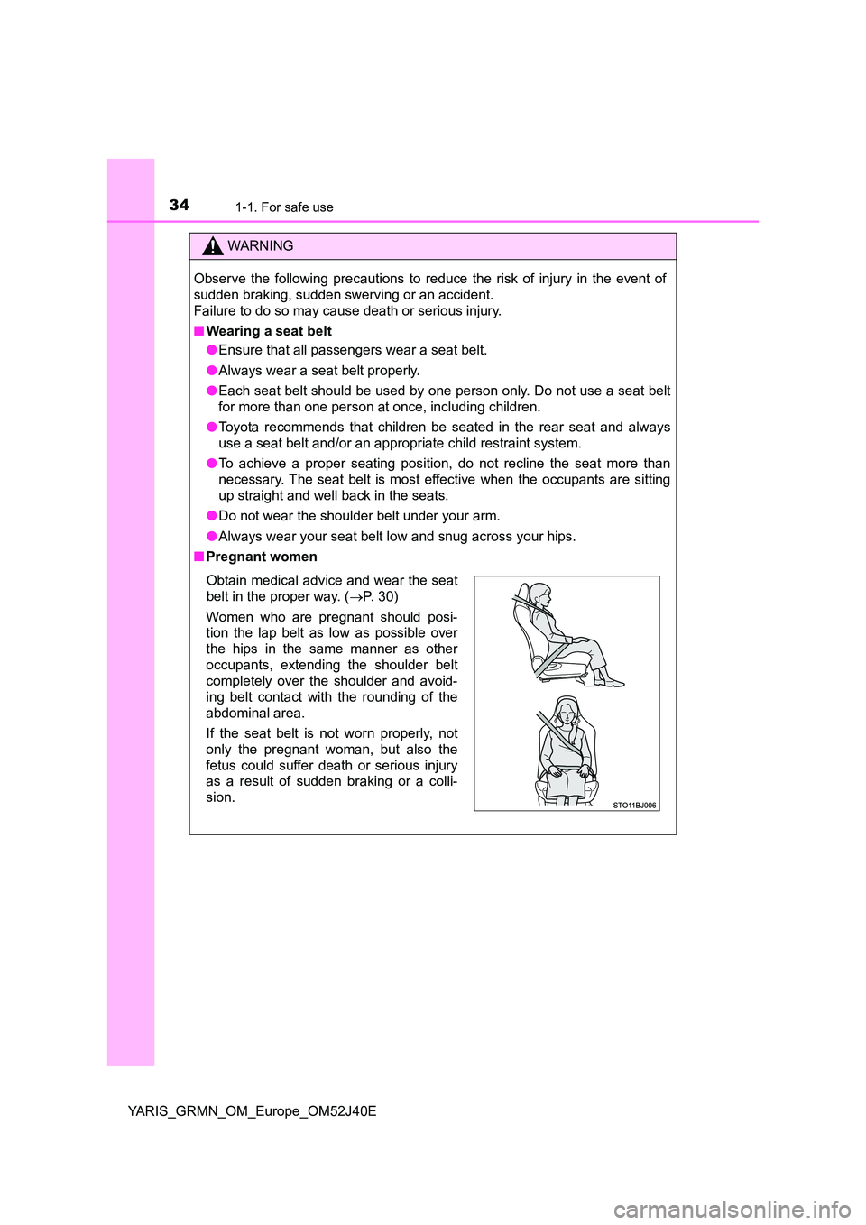 TOYOTA YARIS GRMN 2017 Owners Guide 341-1. For safe use
YARIS_GRMN_OM_Europe_OM52J40E
WARNING
Observe the following precautions to reduce the risk of injury in the event of
sudden braking, sudden swerving or an accident.
Failure to do TOYOTA YARIS GRMN 2017 Owners Guide 341-1. For safe use
YARIS_GRMN_OM_Europe_OM52J40E
WARNING
Observe the following precautions to reduce the risk of injury in the event of
sudden braking, sudden swerving or an accident.
Failure to do