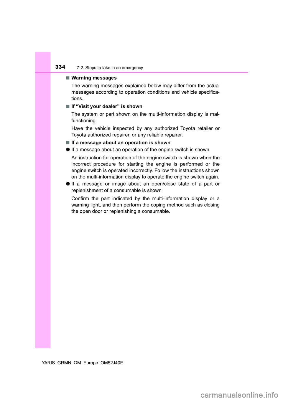 TOYOTA YARIS GRMN 2017 Owners Manual 3347-2. Steps to take in an emergency
YARIS_GRMN_OM_Europe_OM52J40E
■Warning messages
The warning messages explained below may differ from the actual
messages according to operation conditions an TOYOTA YARIS GRMN 2017 Owners Manual 3347-2. Steps to take in an emergency
YARIS_GRMN_OM_Europe_OM52J40E
■Warning messages
The warning messages explained below may differ from the actual
messages according to operation conditions an