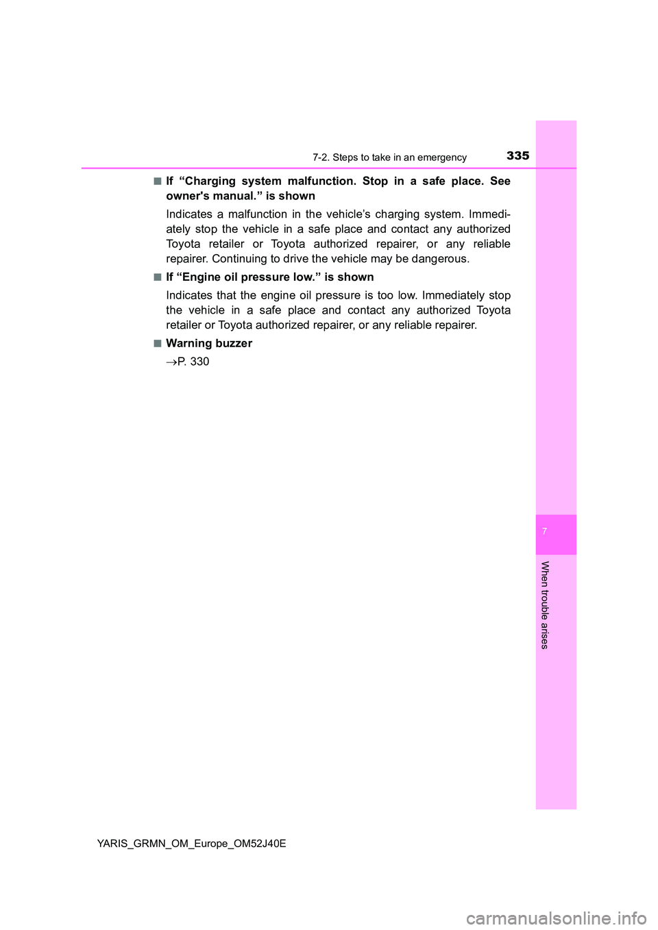 TOYOTA YARIS GRMN 2017 Owners Manual 3357-2. Steps to take in an emergency
YARIS_GRMN_OM_Europe_OM52J40E
7
When trouble arises
■If “Charging system malfunction. Stop in a safe place. See
owners manual.” is shown
Indicates a malf TOYOTA YARIS GRMN 2017 Owners Manual 3357-2. Steps to take in an emergency
YARIS_GRMN_OM_Europe_OM52J40E
7
When trouble arises
■If “Charging system malfunction. Stop in a safe place. See
owners manual.” is shown
Indicates a malf