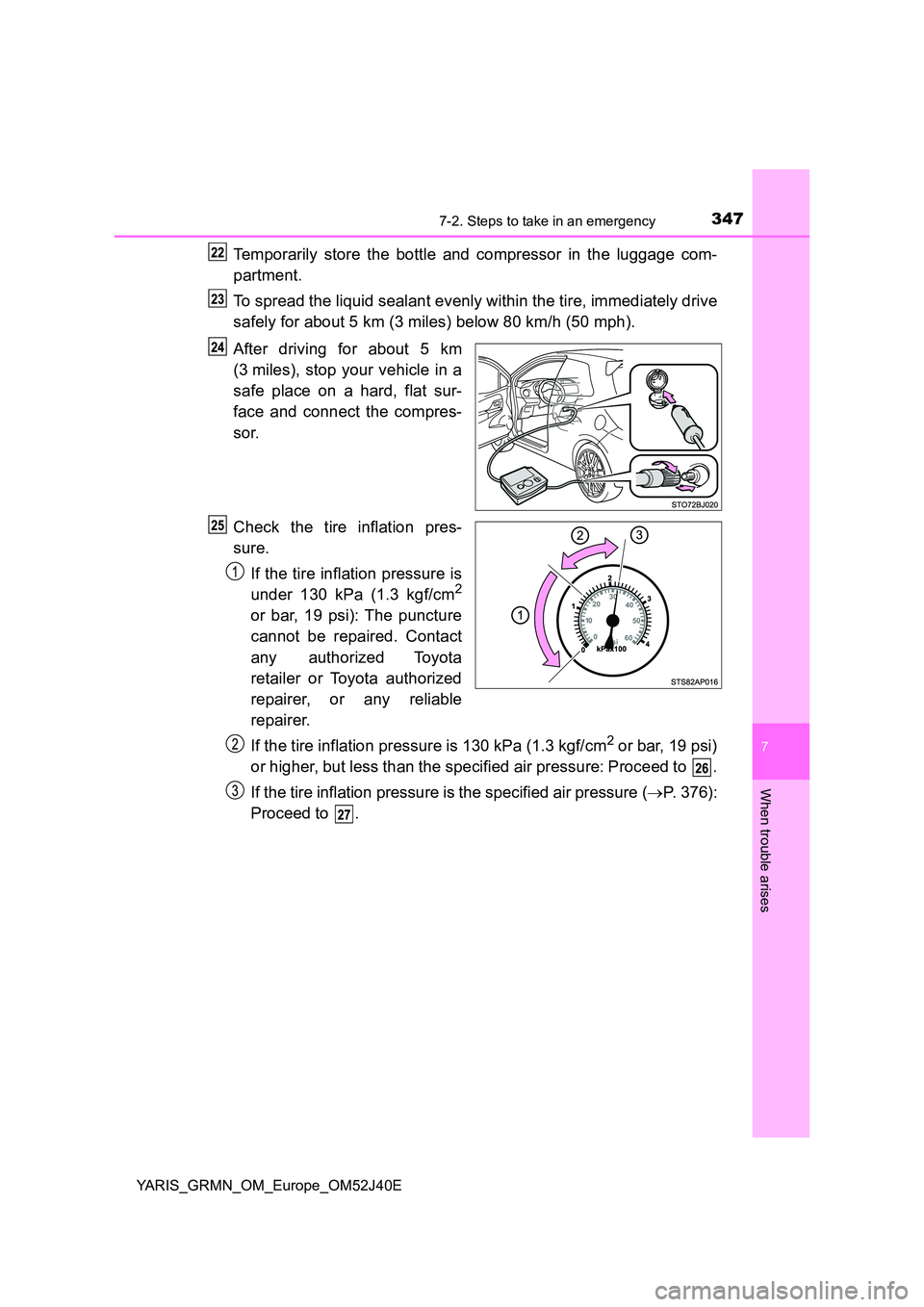TOYOTA YARIS GRMN 2017 Owners Manual 3477-2. Steps to take in an emergency
YARIS_GRMN_OM_Europe_OM52J40E
7
When trouble arises
Temporarily store the bottle and compressor in the luggage com-
partment.
To spread the liquid sealant evenl TOYOTA YARIS GRMN 2017 Owners Manual 3477-2. Steps to take in an emergency
YARIS_GRMN_OM_Europe_OM52J40E
7
When trouble arises
Temporarily store the bottle and compressor in the luggage com-
partment.
To spread the liquid sealant evenl